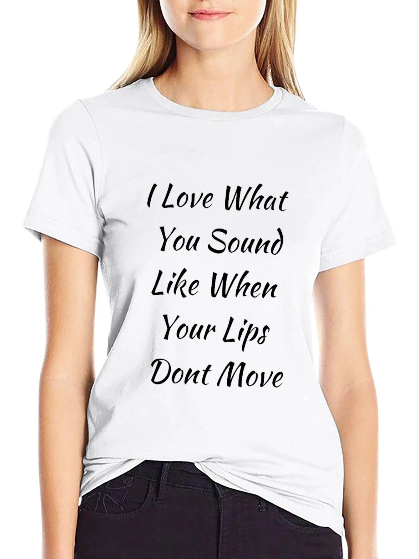 I Love What You Sound Like Black T-Shirt