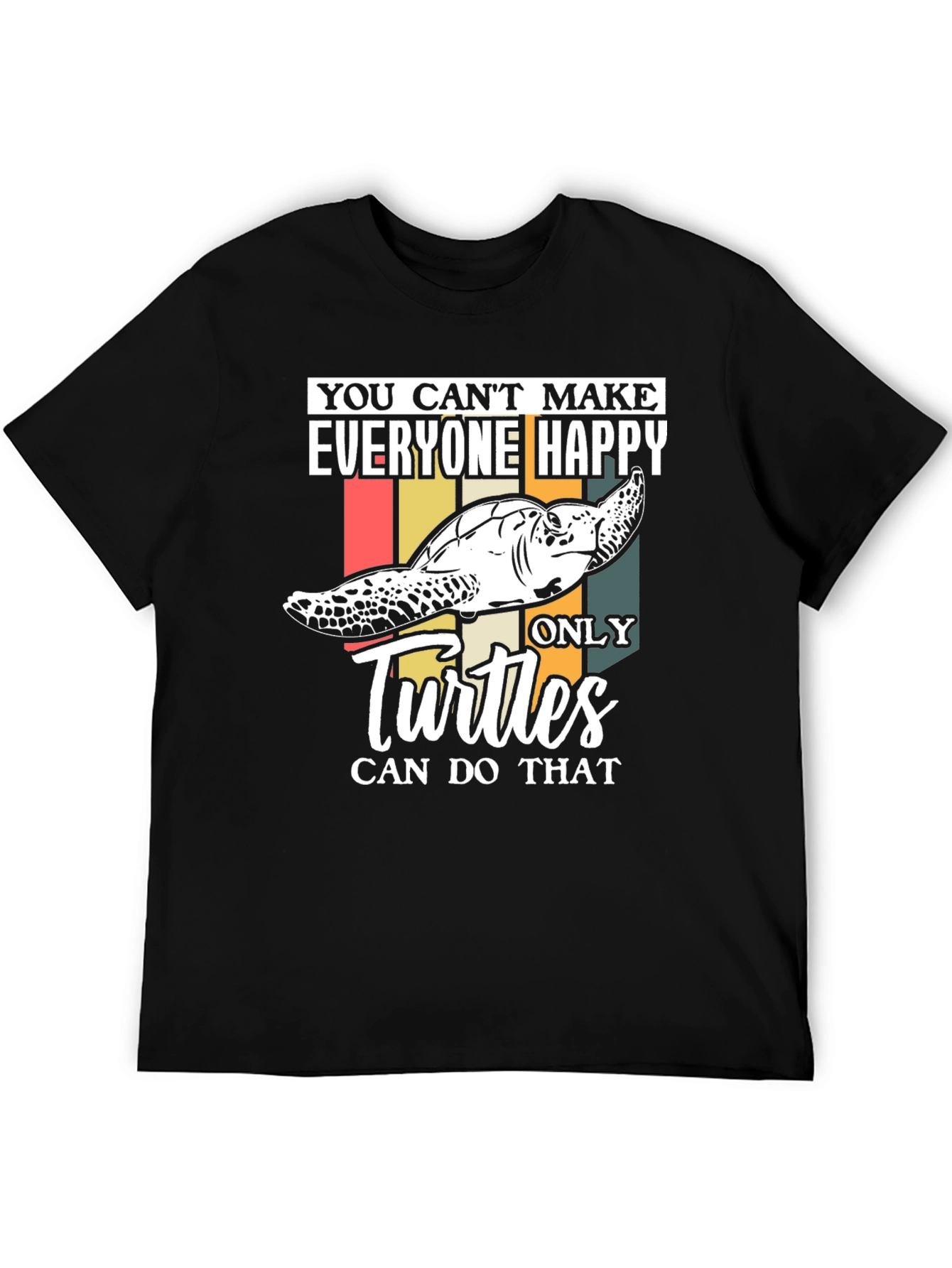 Funny Turtle T-Shirt - You Cant Make Everyone Happy!