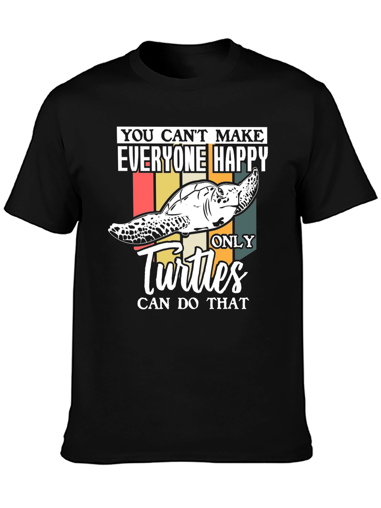 Funny Turtle T-Shirt - You Cant Make Everyone Happy!