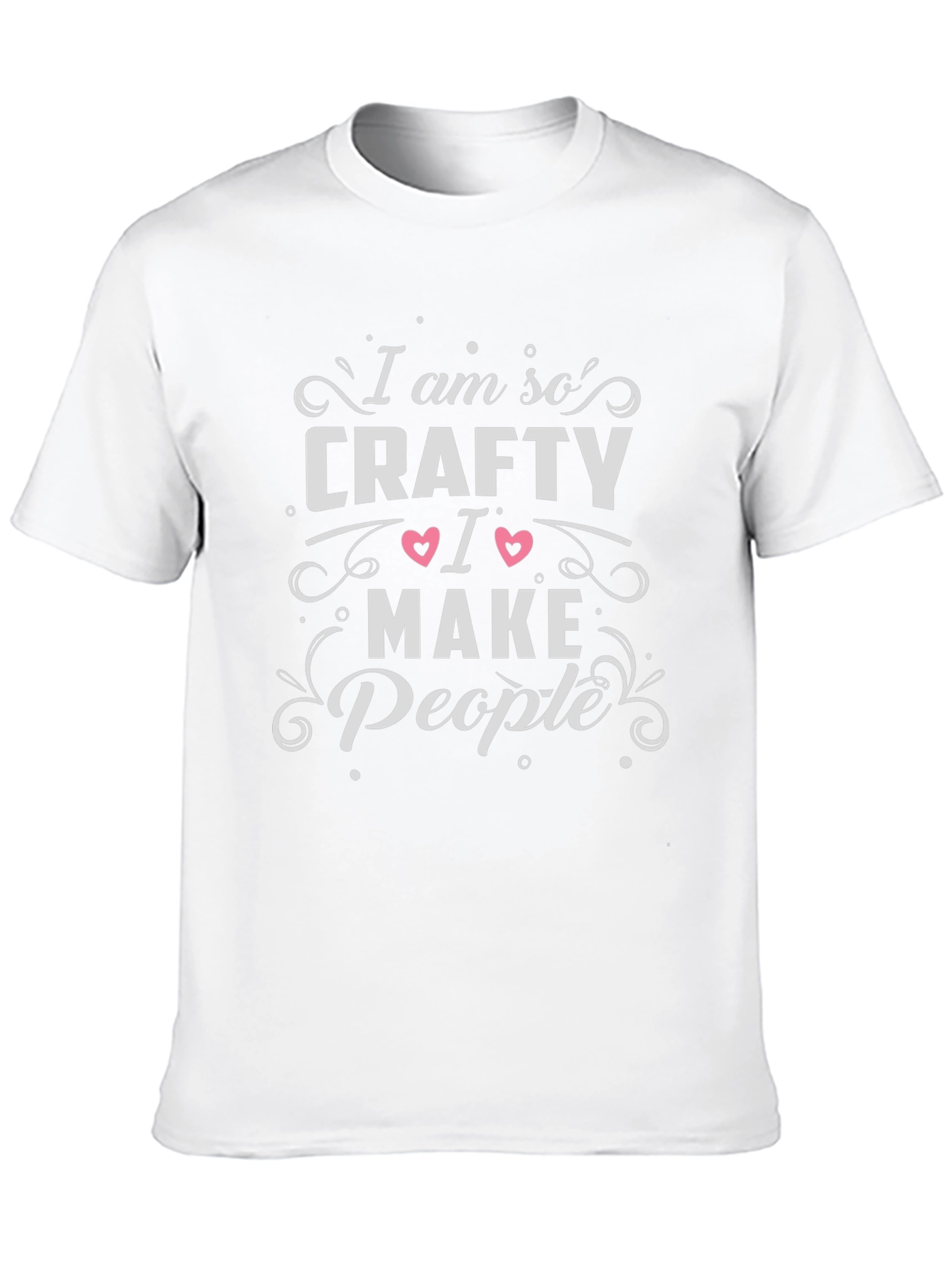 Im So Crafty I Make People T-Shirt