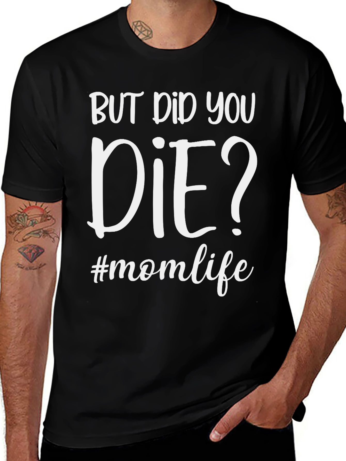 But Did You Die? #momlife T-Shirt