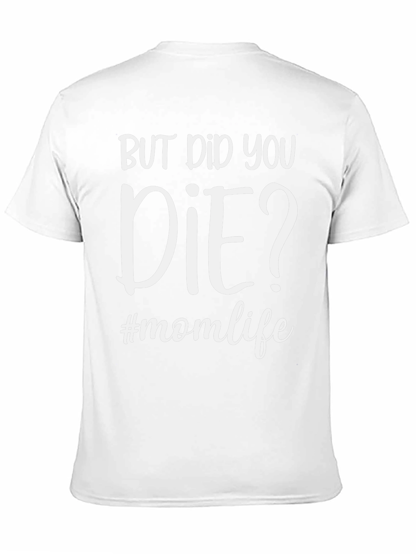 But Did You Die? #momlife T-Shirt