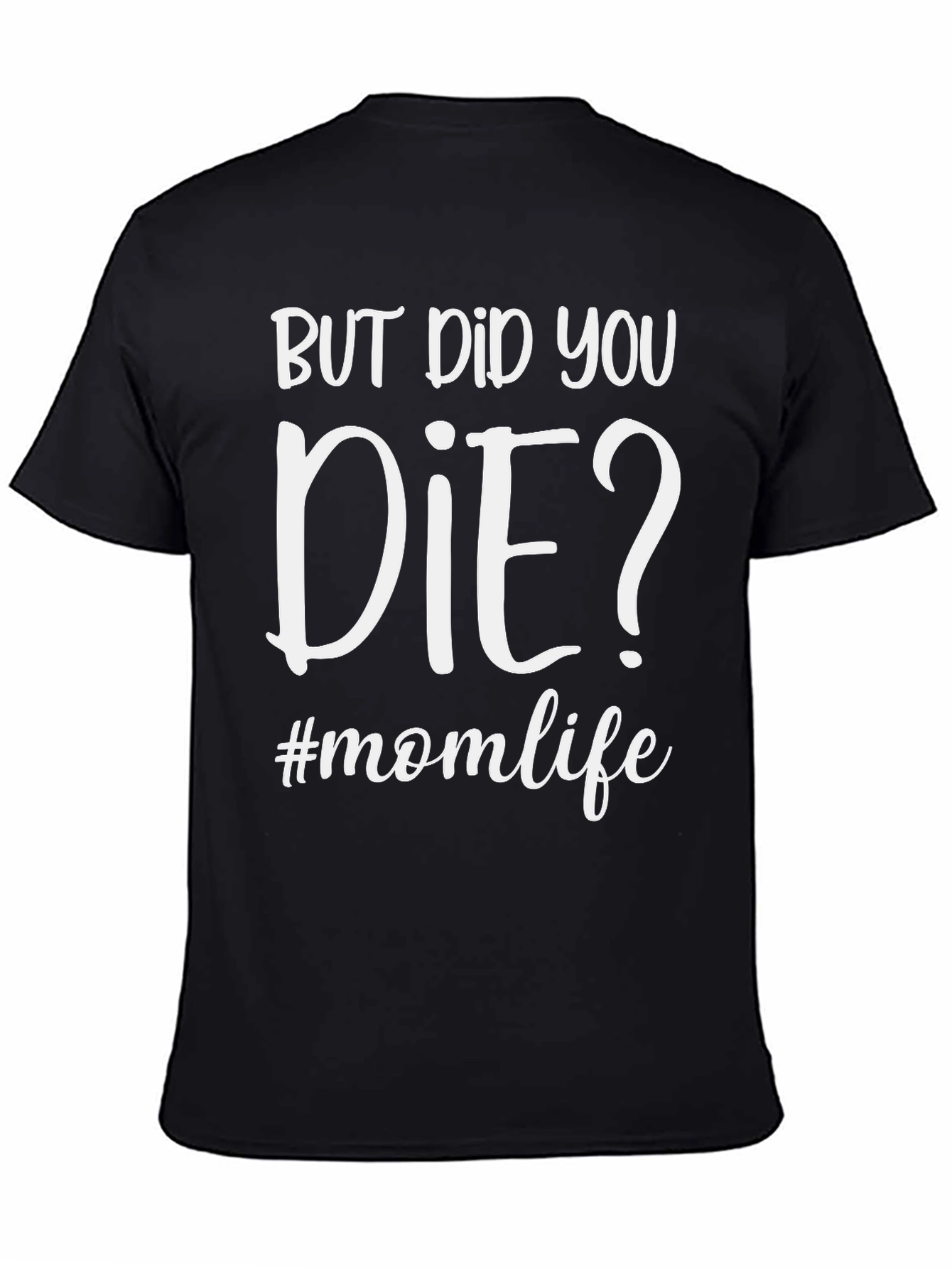 But Did You Die? #momlife T-Shirt
