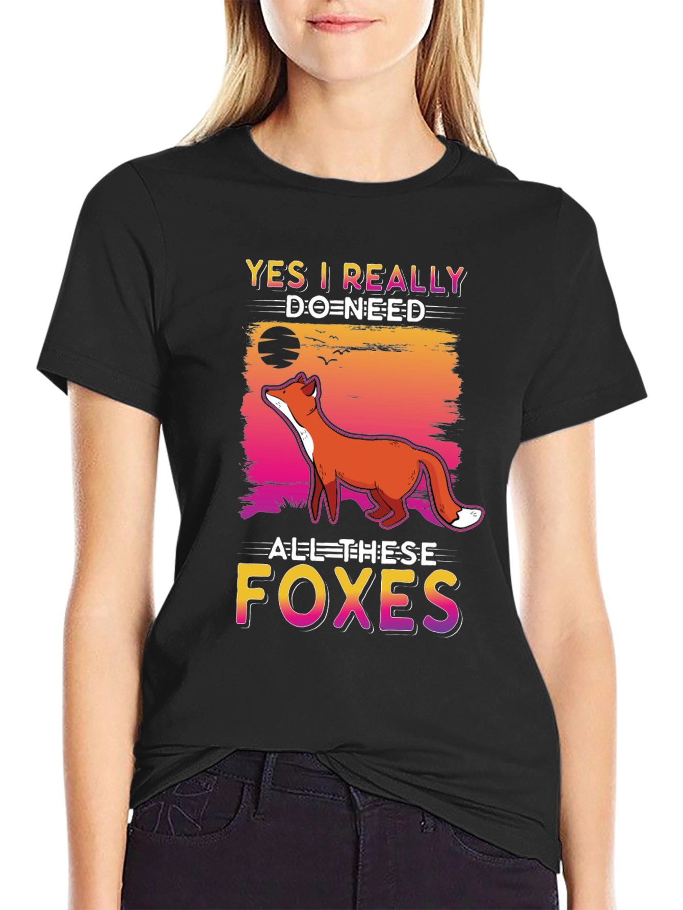 Yes I Really Do Need All These Foxes T-Shirt