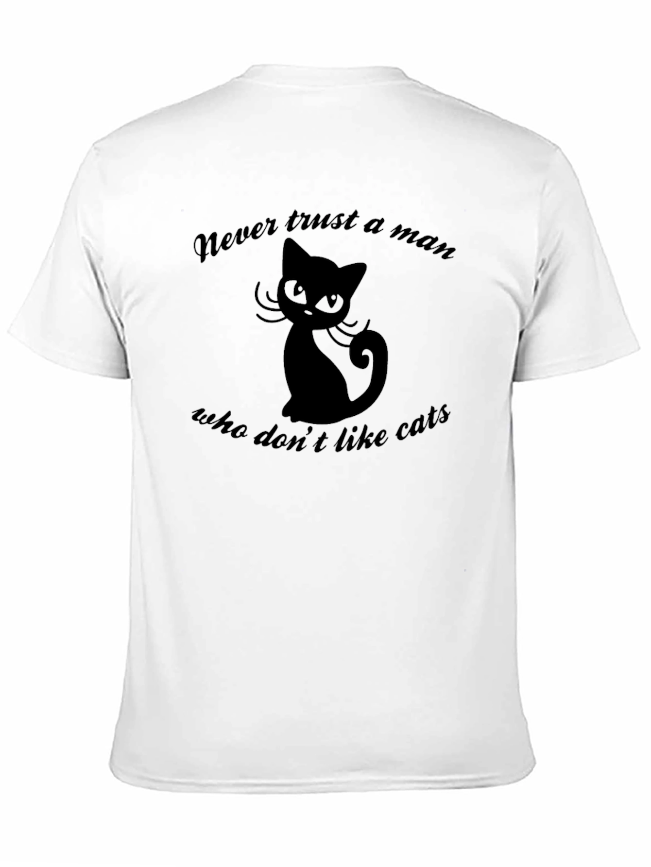 Never Trust a Man Who Dont Like Cats T-Shirt