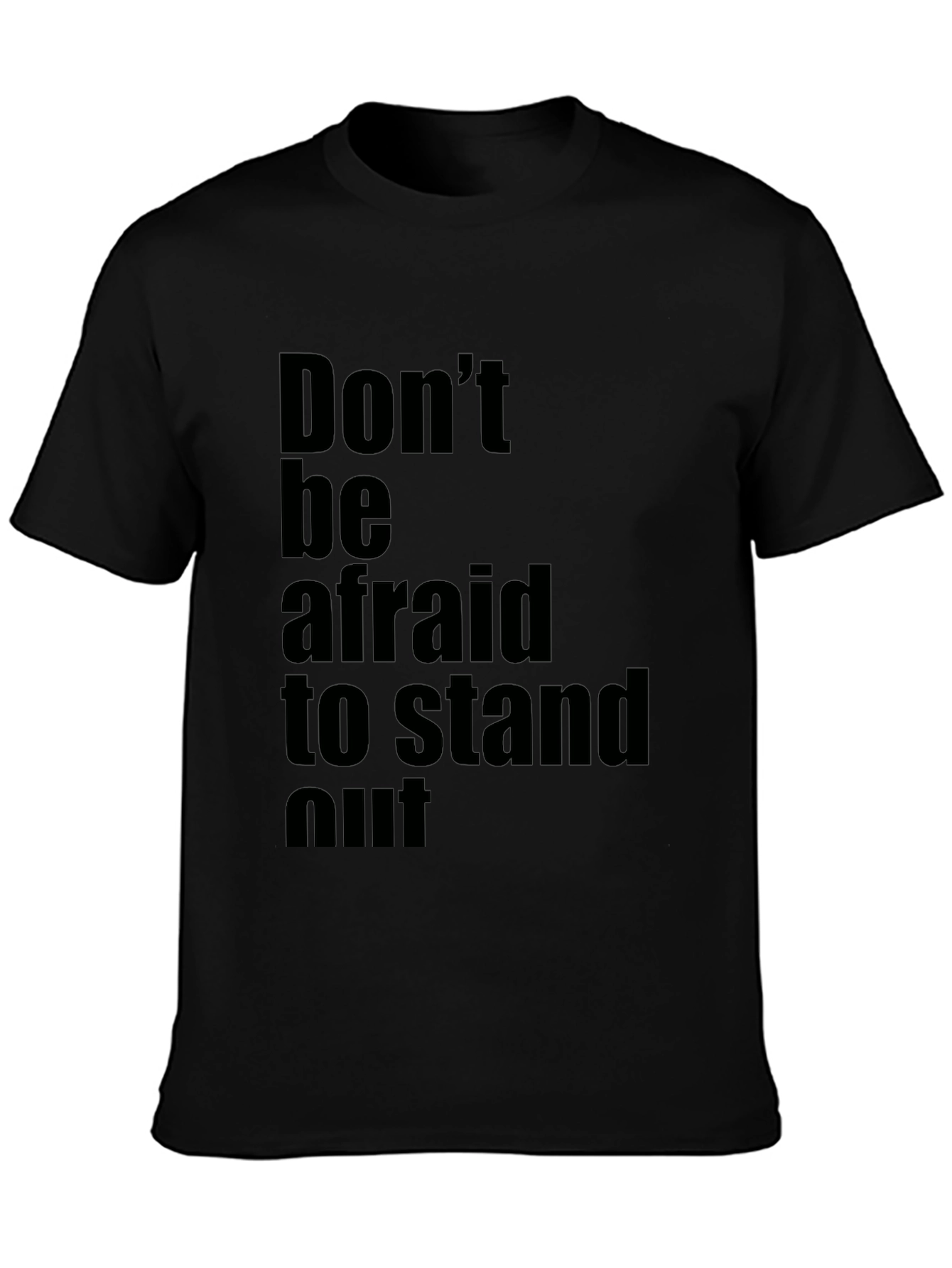 Inspirational Black T-Shirt: Dont be Afraid to Stand Out