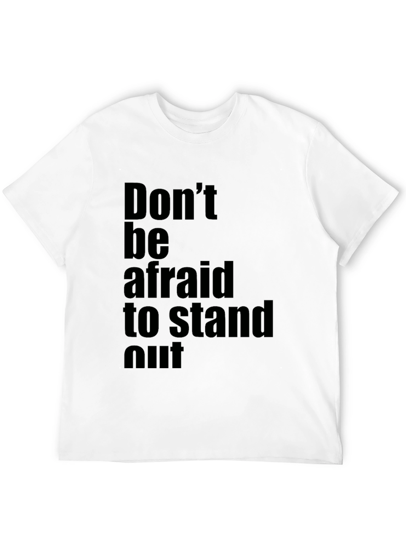 Inspirational Black T-Shirt: Dont be Afraid to Stand Out