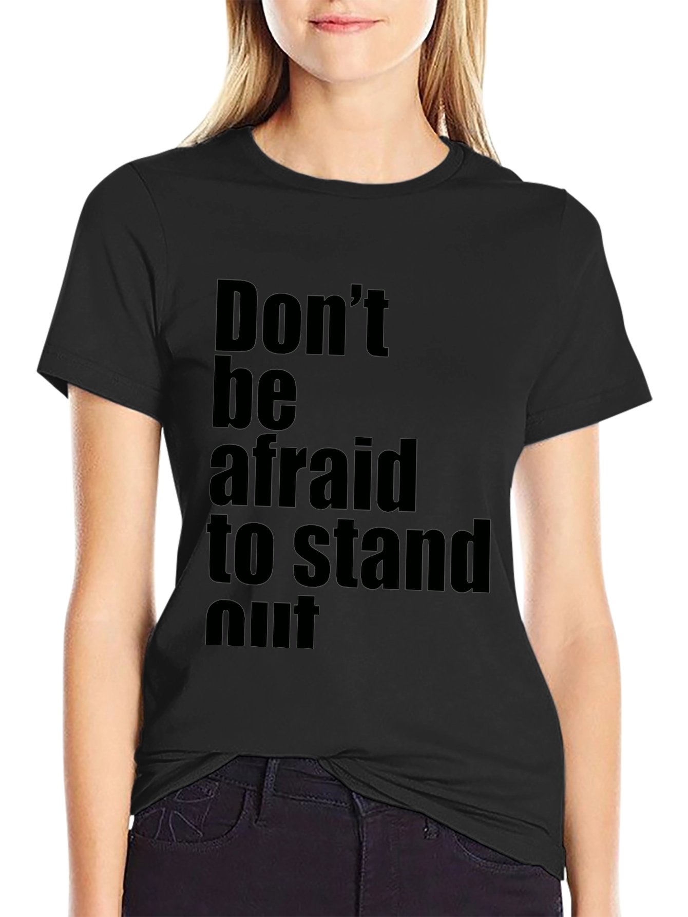 Inspirational Black T-Shirt: Dont be Afraid to Stand Out