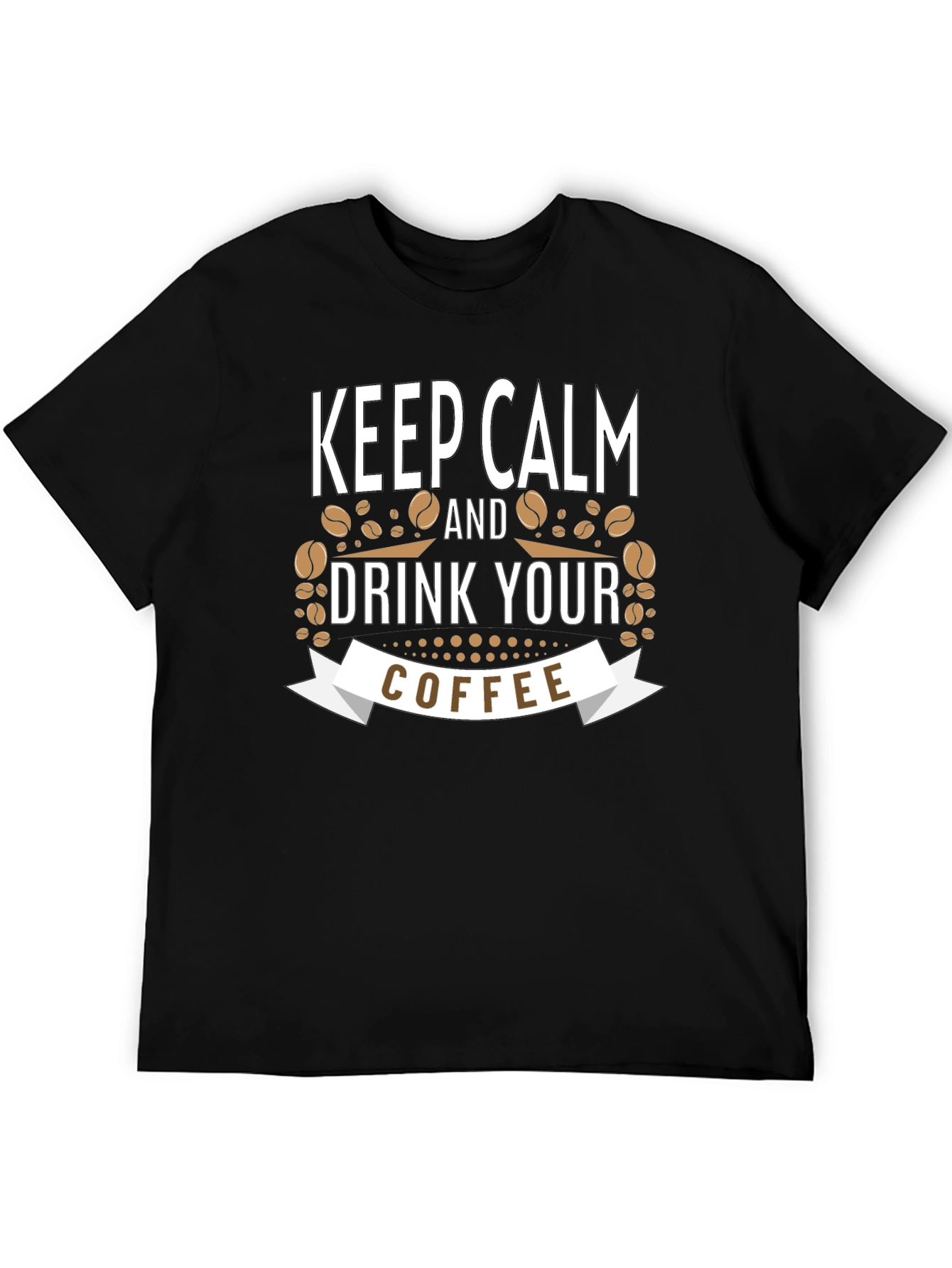 Keep Calm and Drink Your Coffee Black T-Shirt