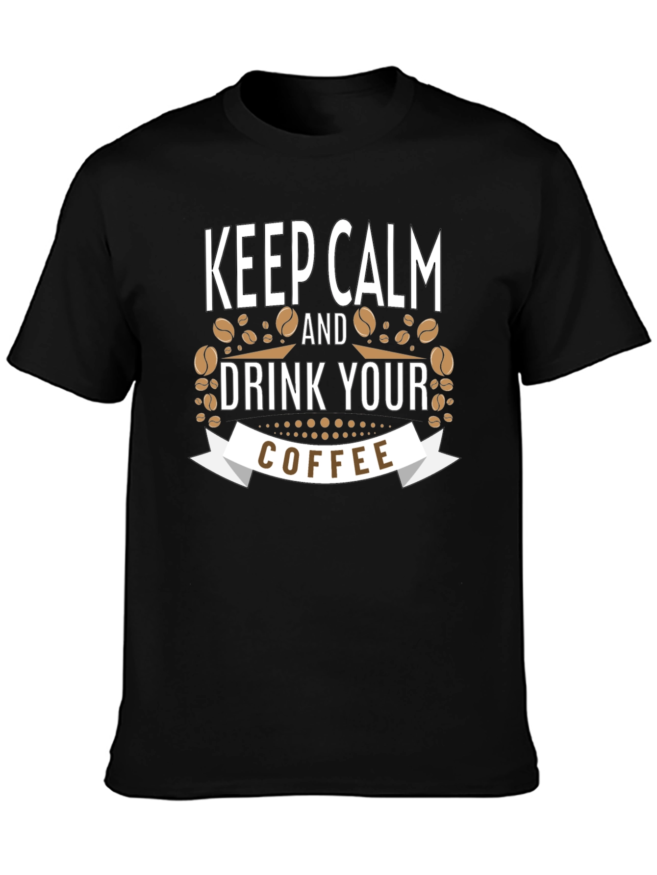 Keep Calm and Drink Your Coffee Black T-Shirt