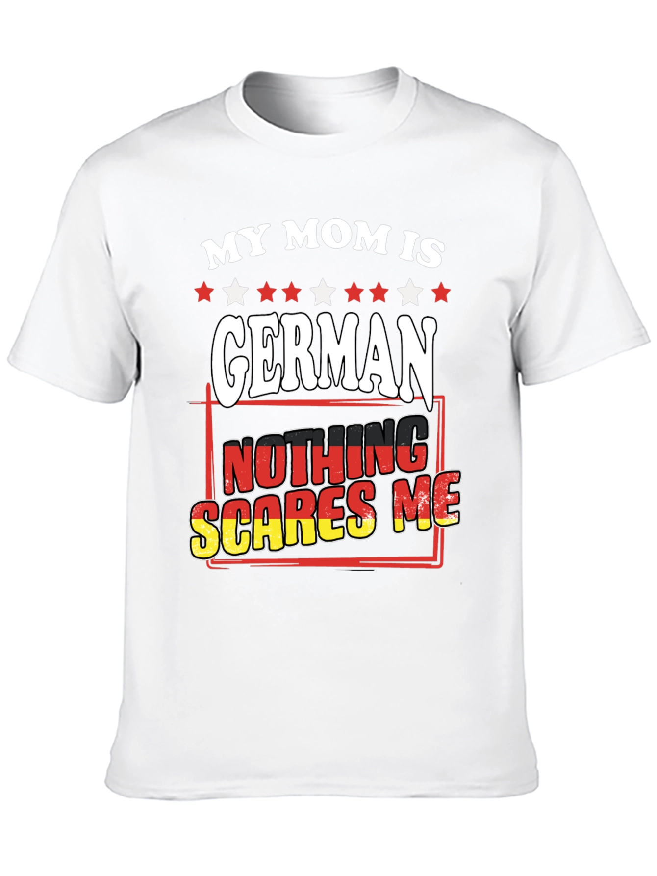 My Mom Is German - Nothing Scares Me T-Shirt