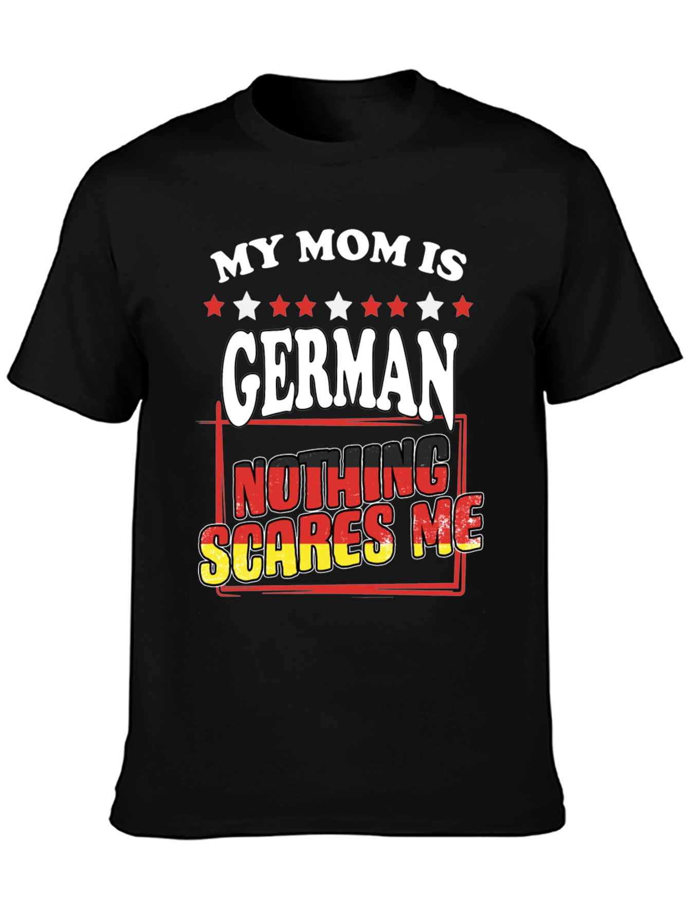 My Mom Is German - Nothing Scares Me T-Shirt
