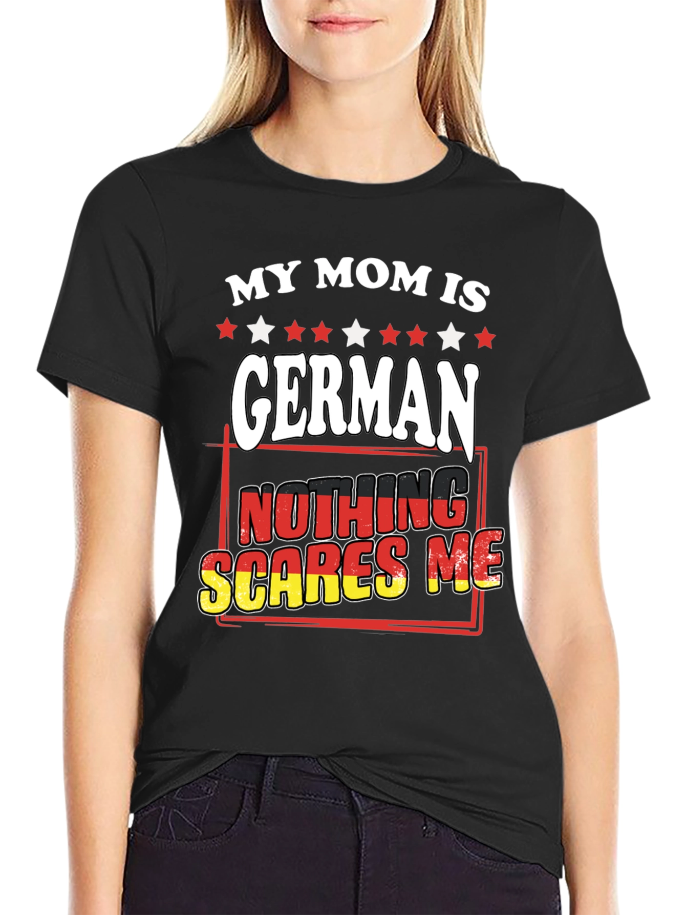 My Mom Is German - Nothing Scares Me T-Shirt