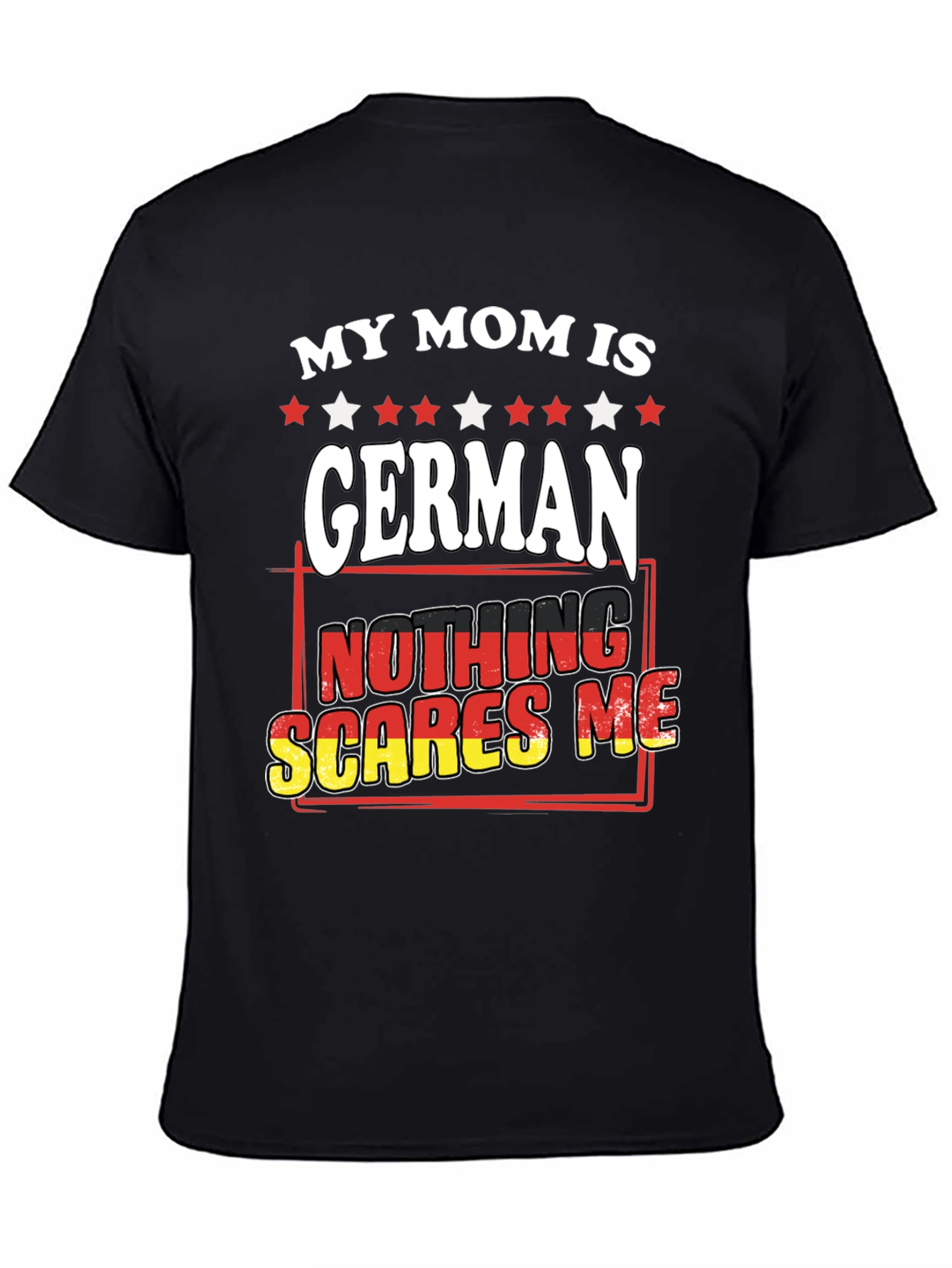 My Mom Is German - Nothing Scares Me T-Shirt