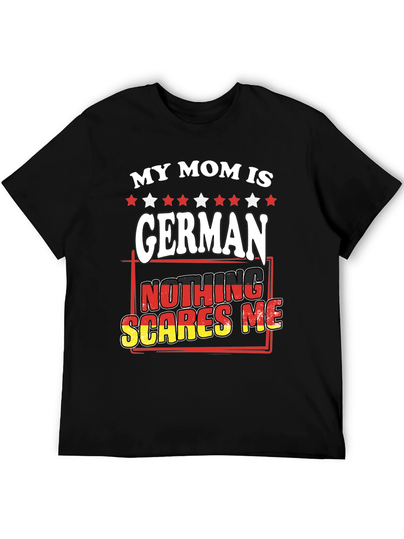 My Mom Is German - Nothing Scares Me T-Shirt