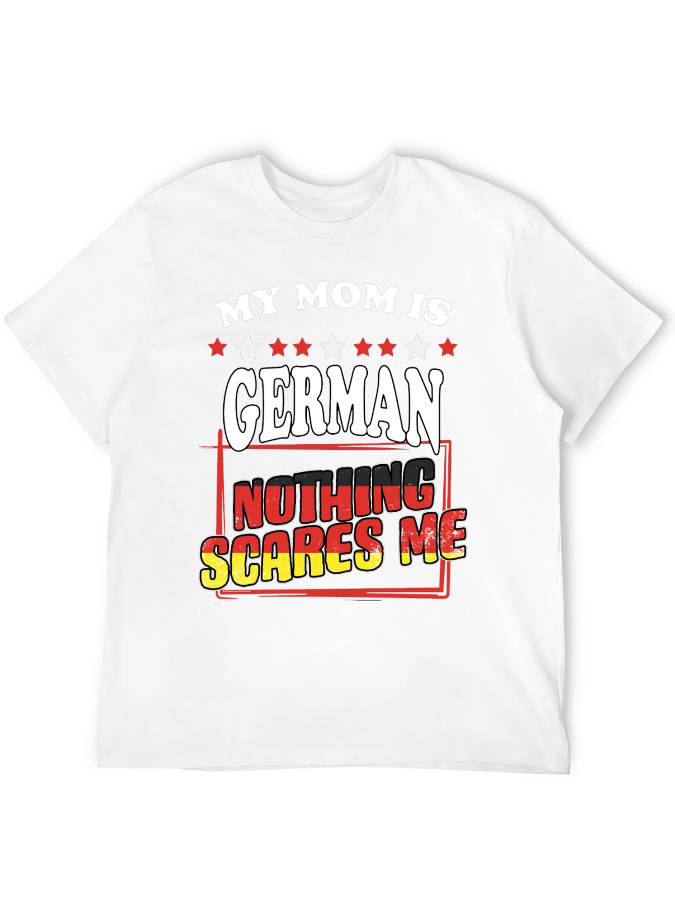 My Mom Is German - Nothing Scares Me T-Shirt