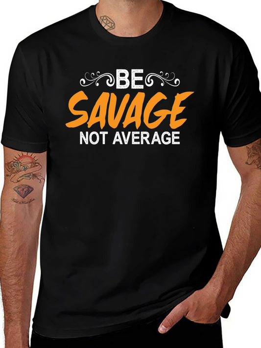 Be Savage T-Shirt - Unique Graphic Tee