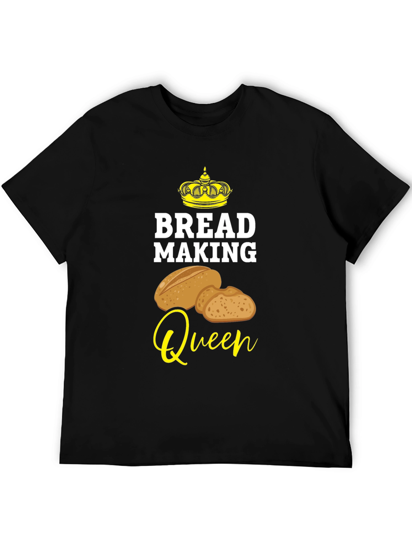 Bread Making Queen T-Shirt - Baking Lover Tee