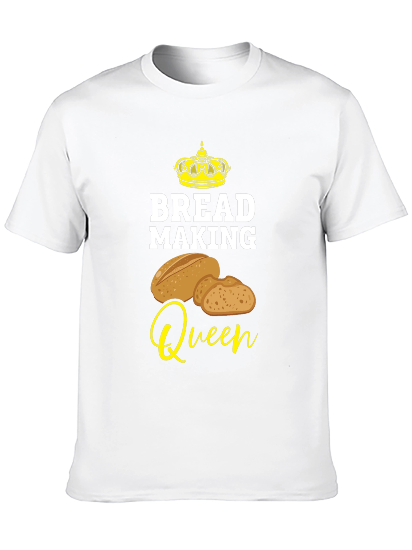 Bread Making Queen T-Shirt - Baking Lover Tee