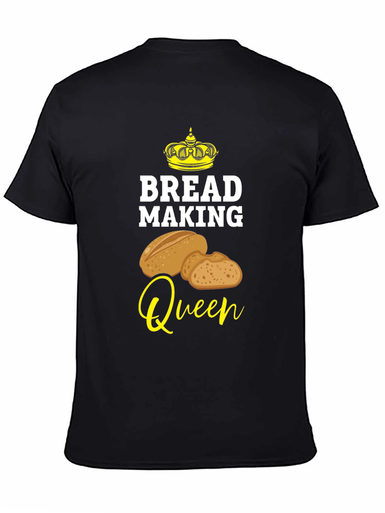 Bread Making Queen T-Shirt - Baking Lover Tee