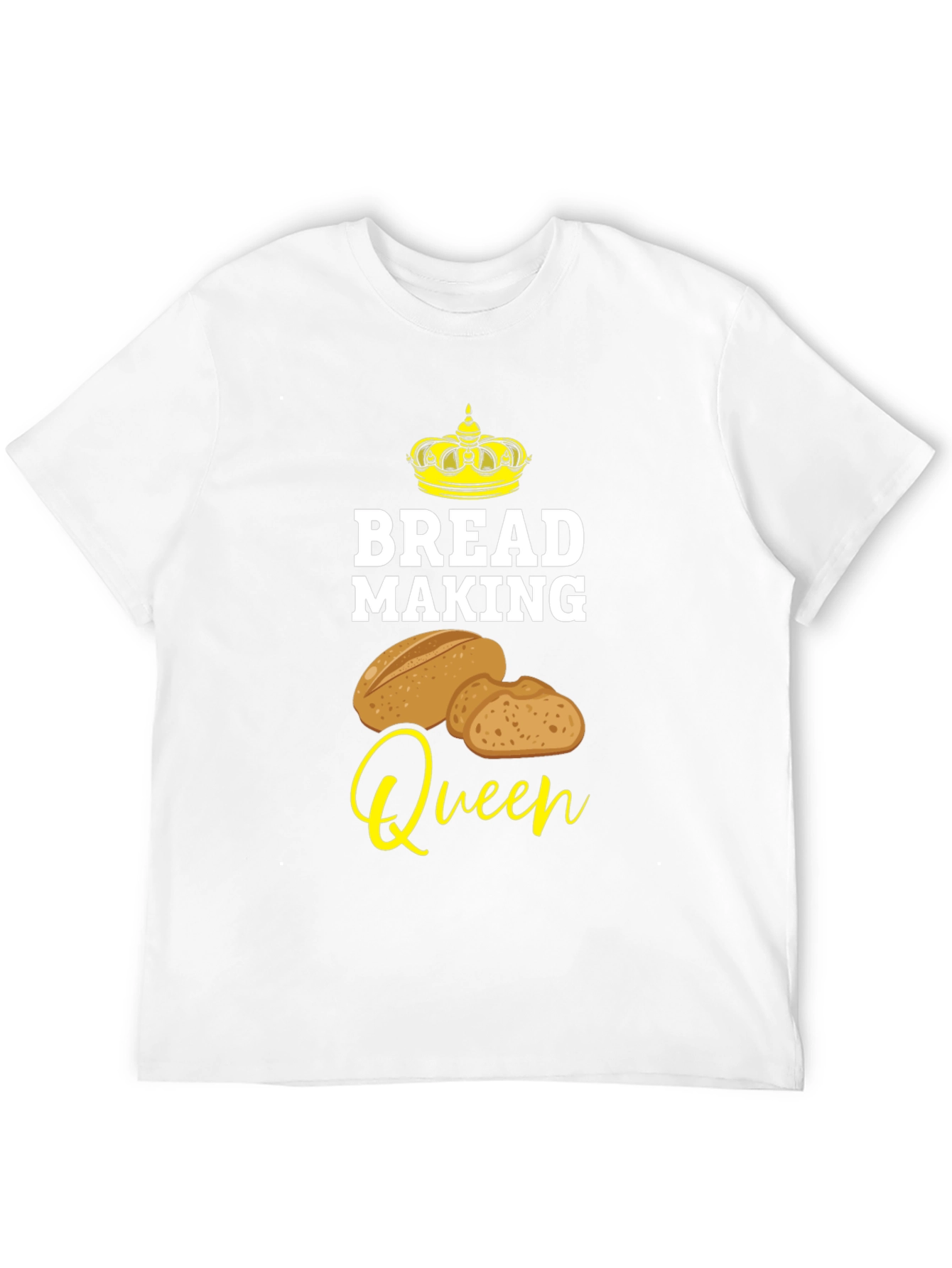 Bread Making Queen T-Shirt - Baking Lover Tee