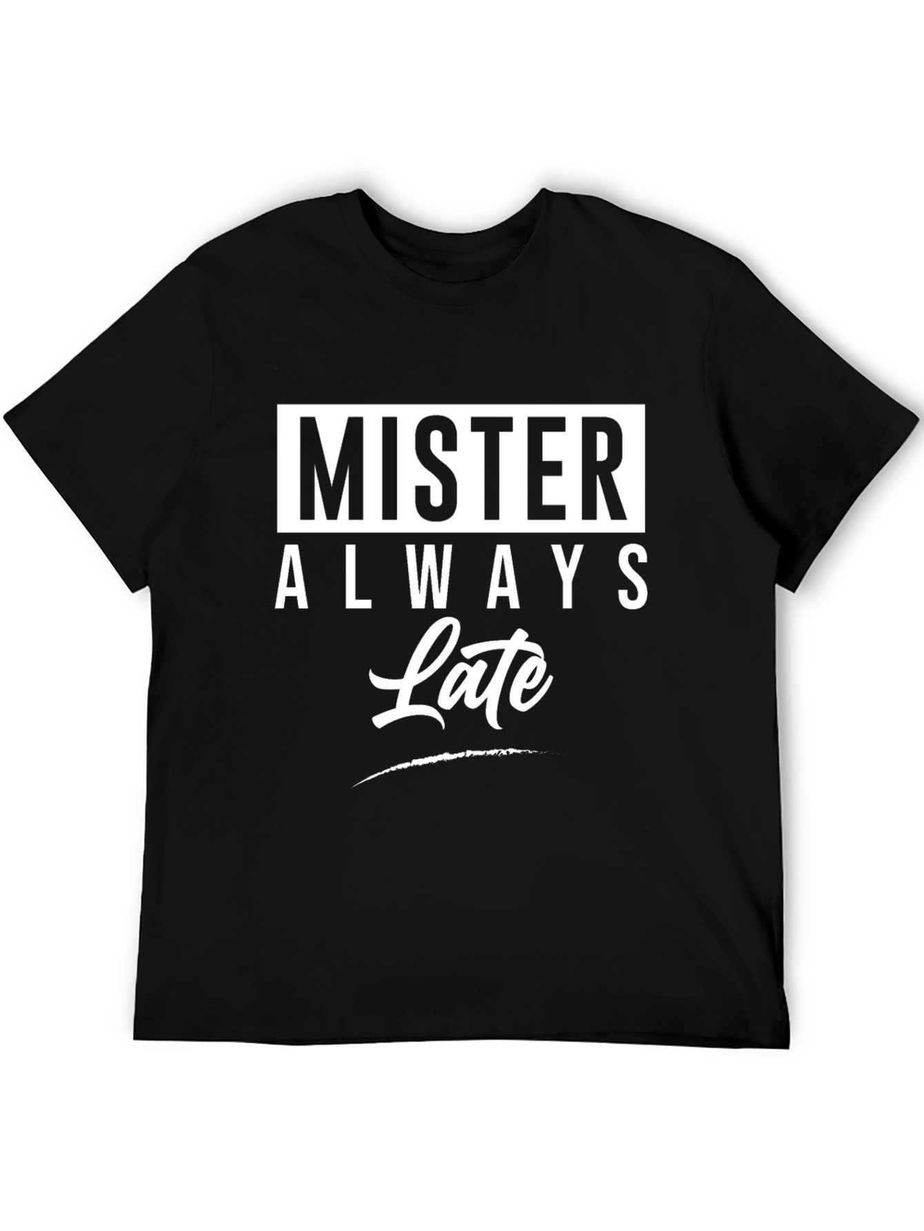 Mister Always Late Graphic T-Shirt - Novelty Tee