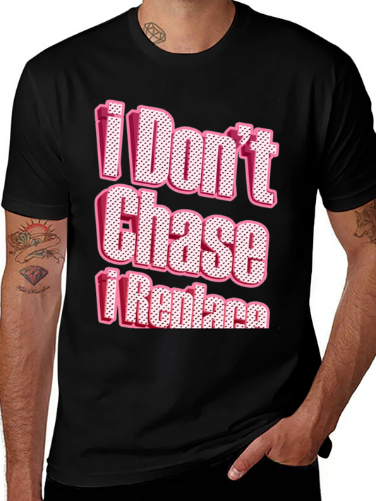I Dont Chase I Replace Graphic Tee