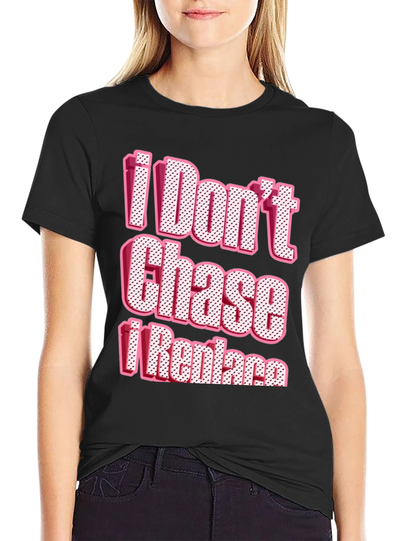 I Dont Chase I Replace Graphic Tee