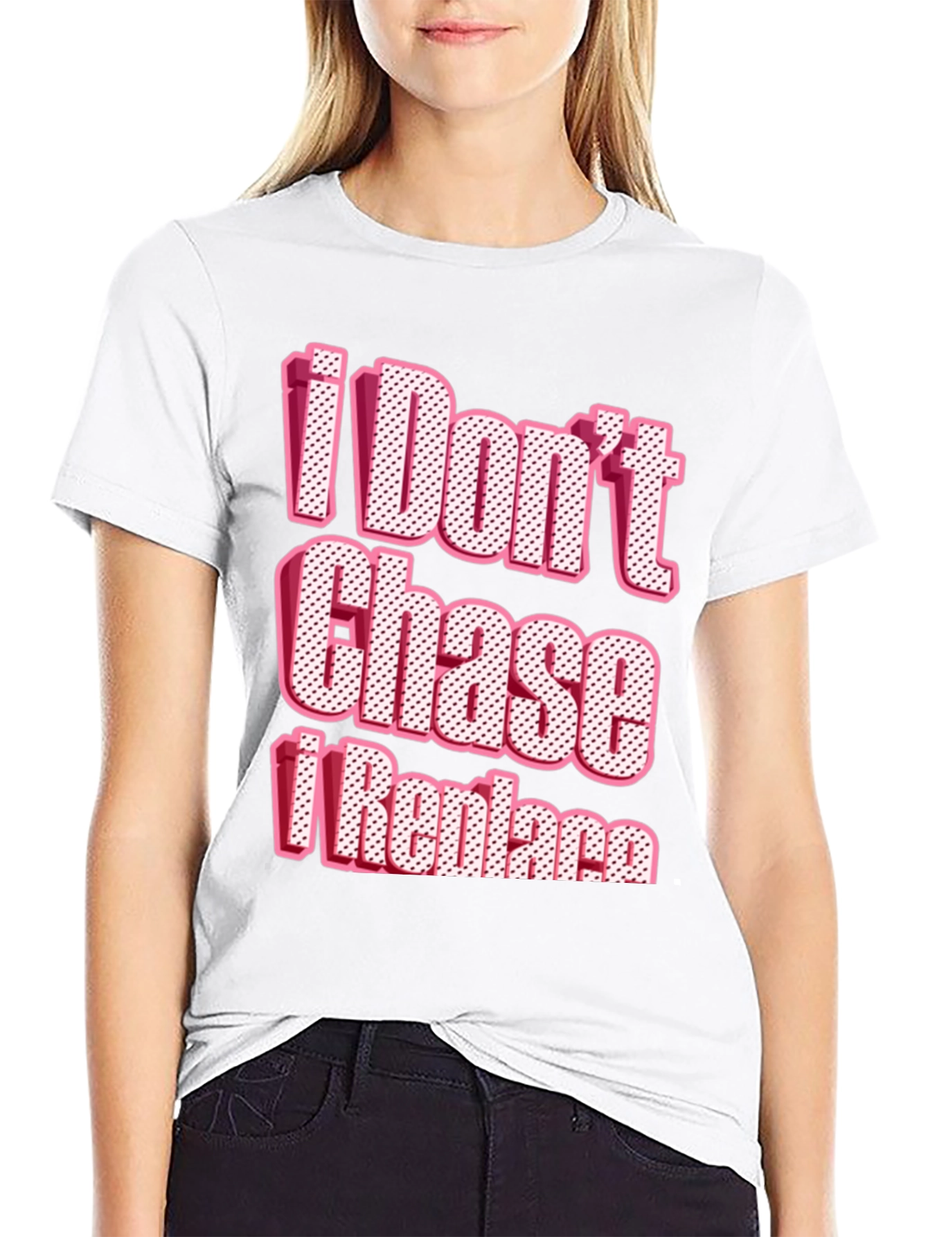 I Dont Chase I Replace Graphic Tee