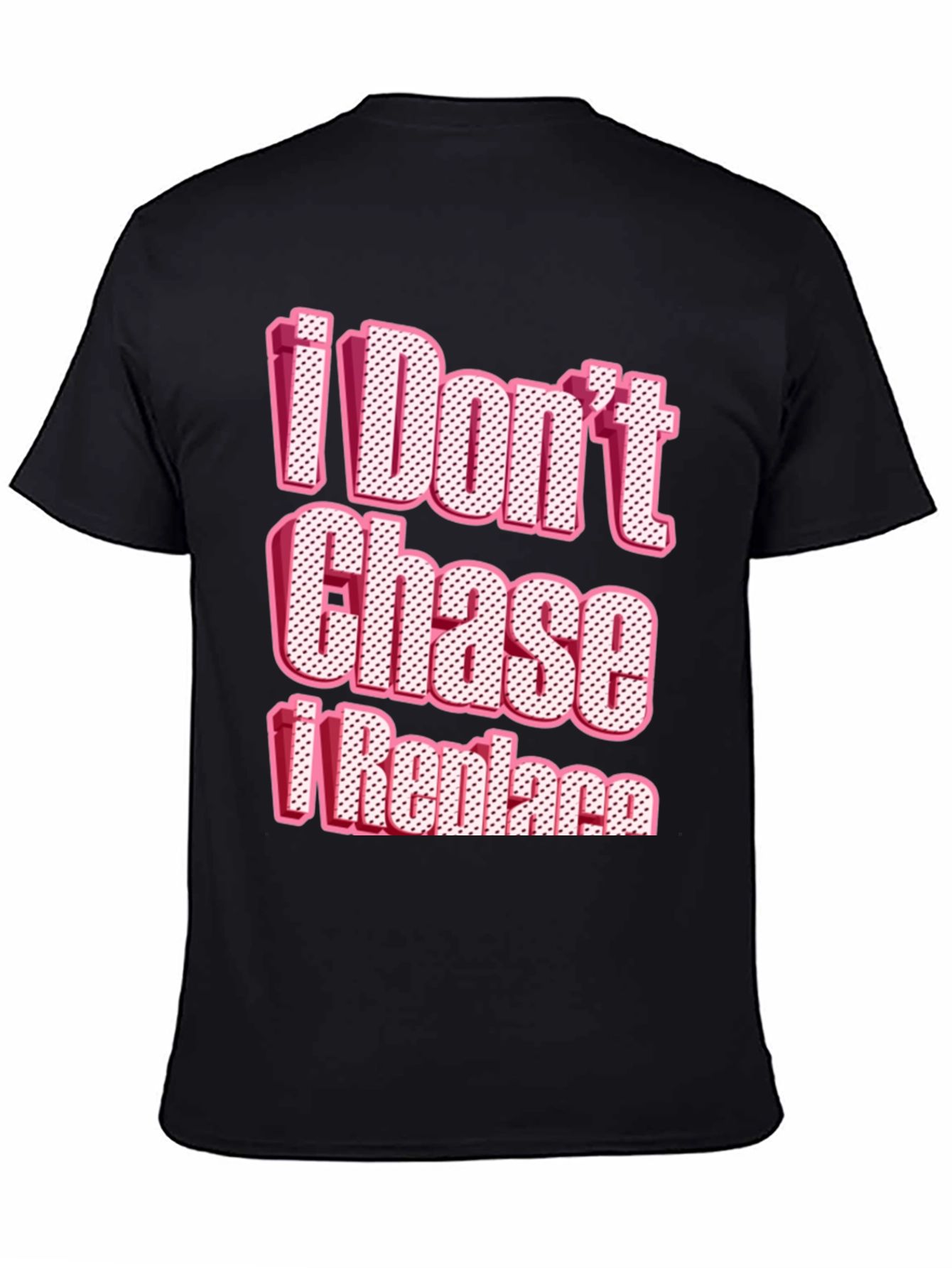 I Dont Chase I Replace Graphic Tee