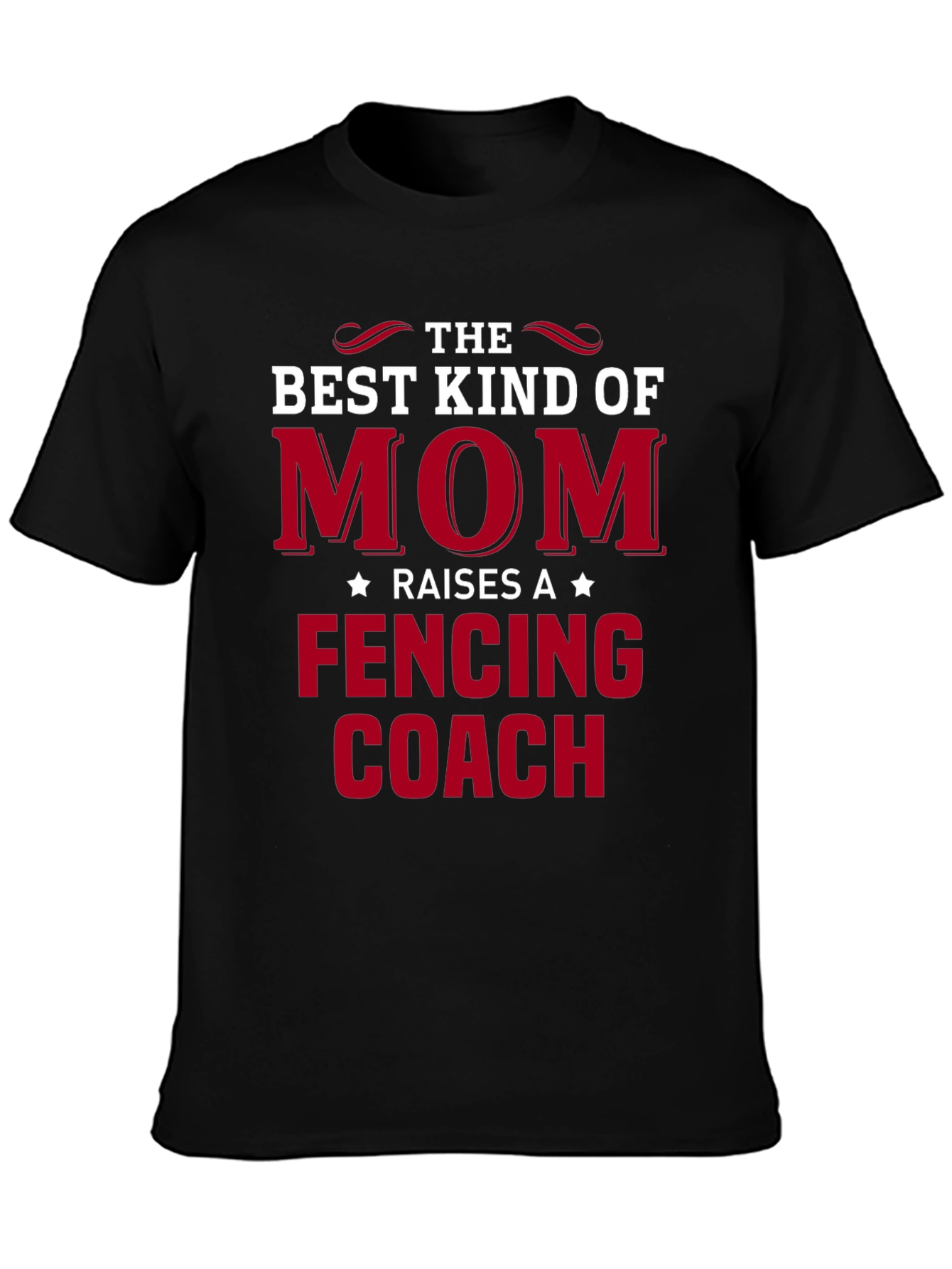 Best Kind of Mom Raises a Fencing Coach T-Shirt