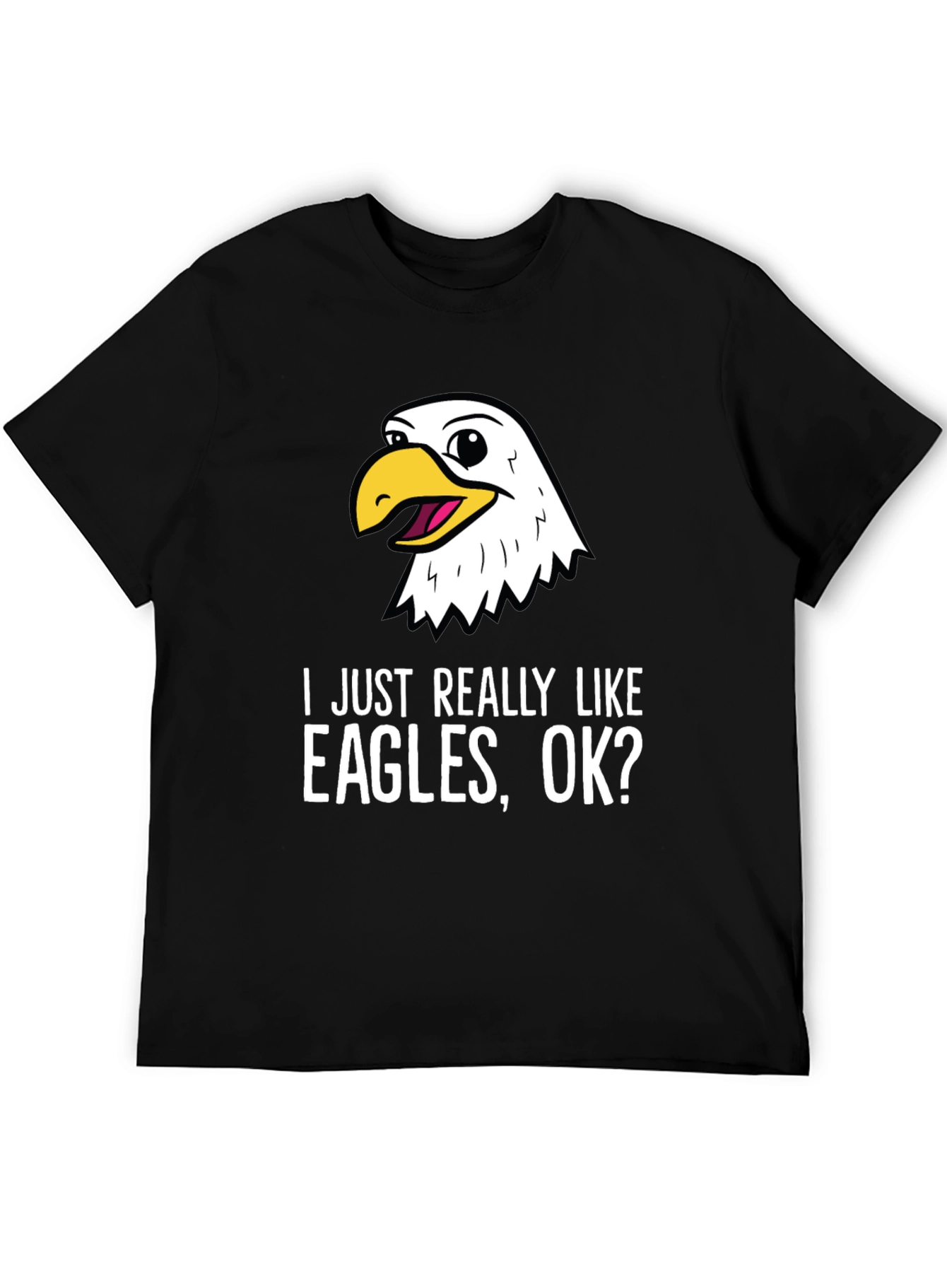 I Just Really Like Eagles OK? T-Shirt