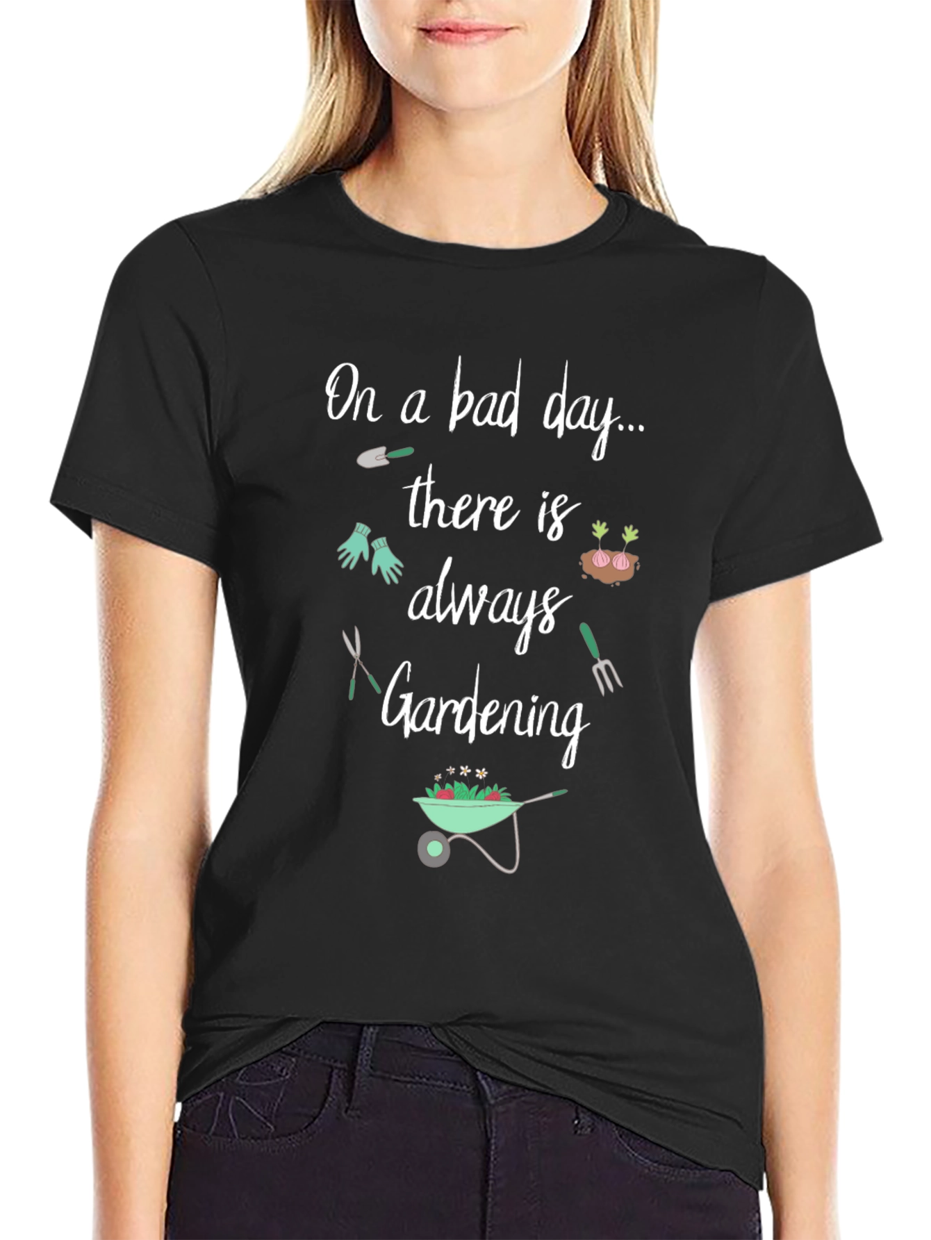 Gardening T-Shirt: On a Bad Day Gardening