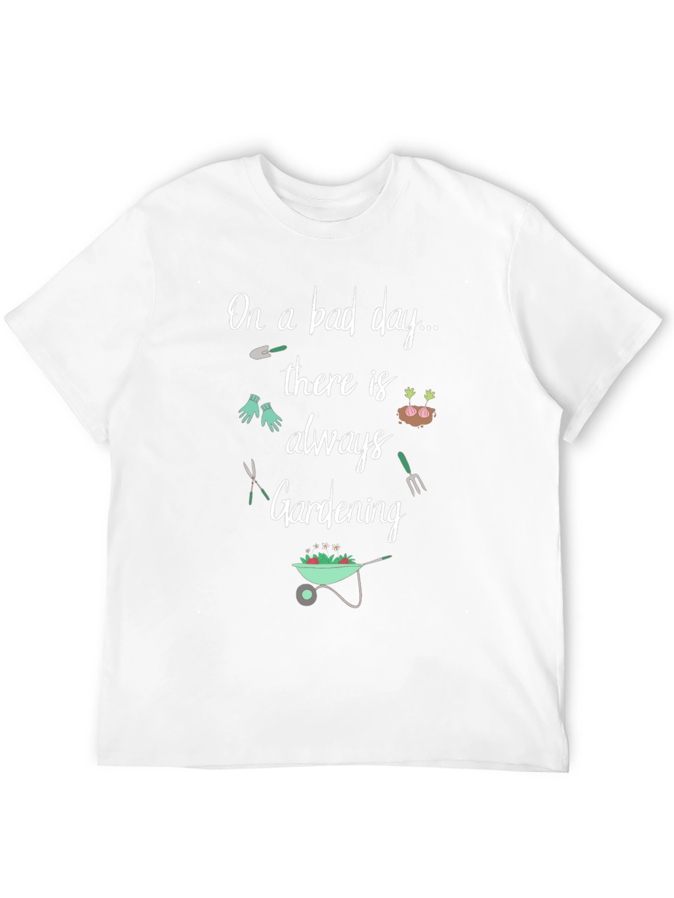 Gardening T-Shirt: On a Bad Day Gardening