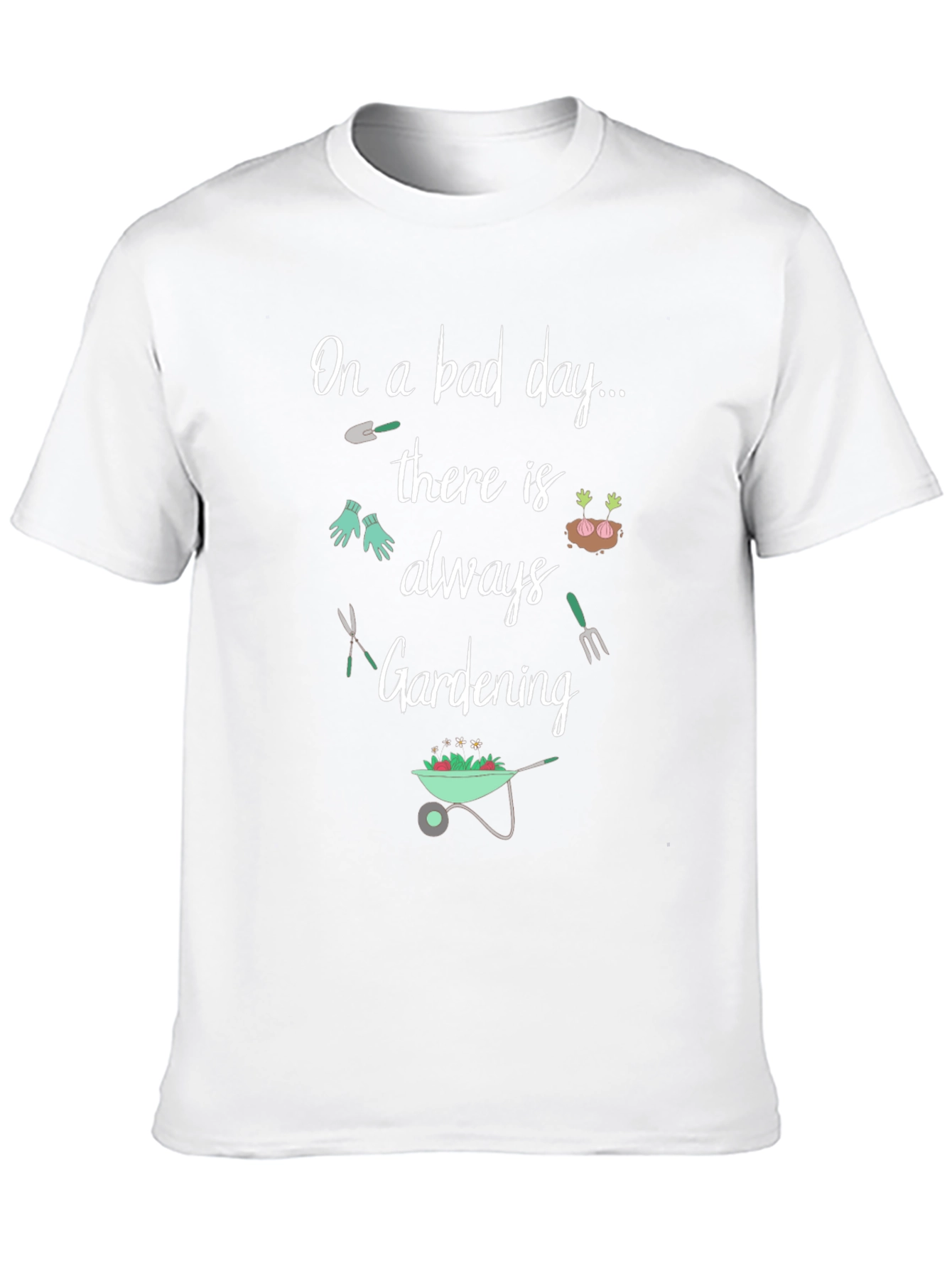 Gardening T-Shirt: On a Bad Day Gardening
