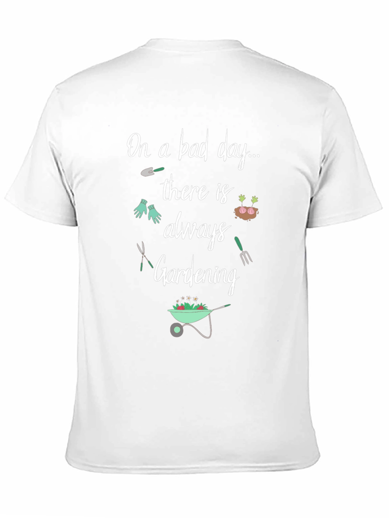 Gardening T-Shirt: On a Bad Day Gardening