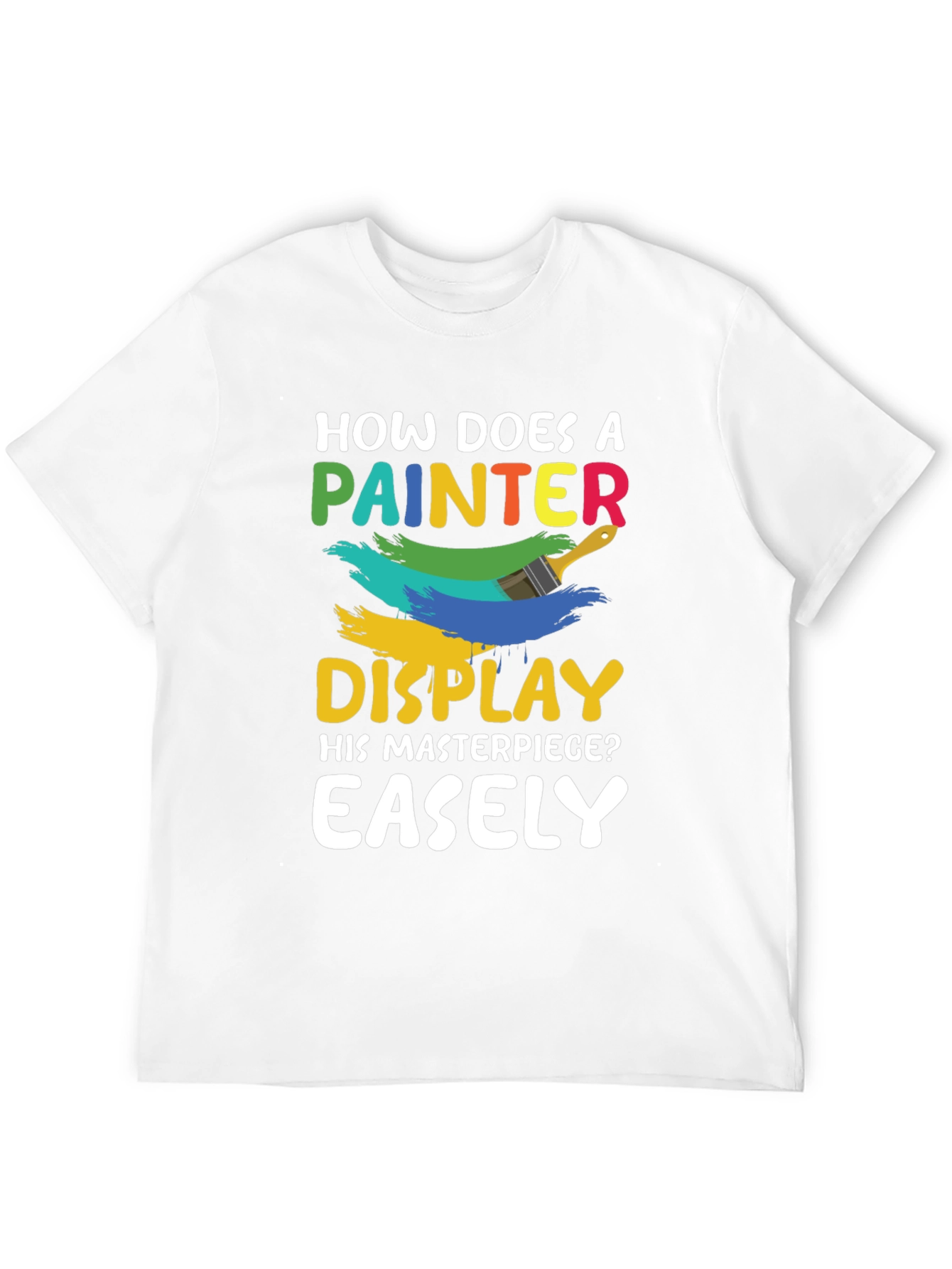 Painters Masterpiece Humor T-Shirt