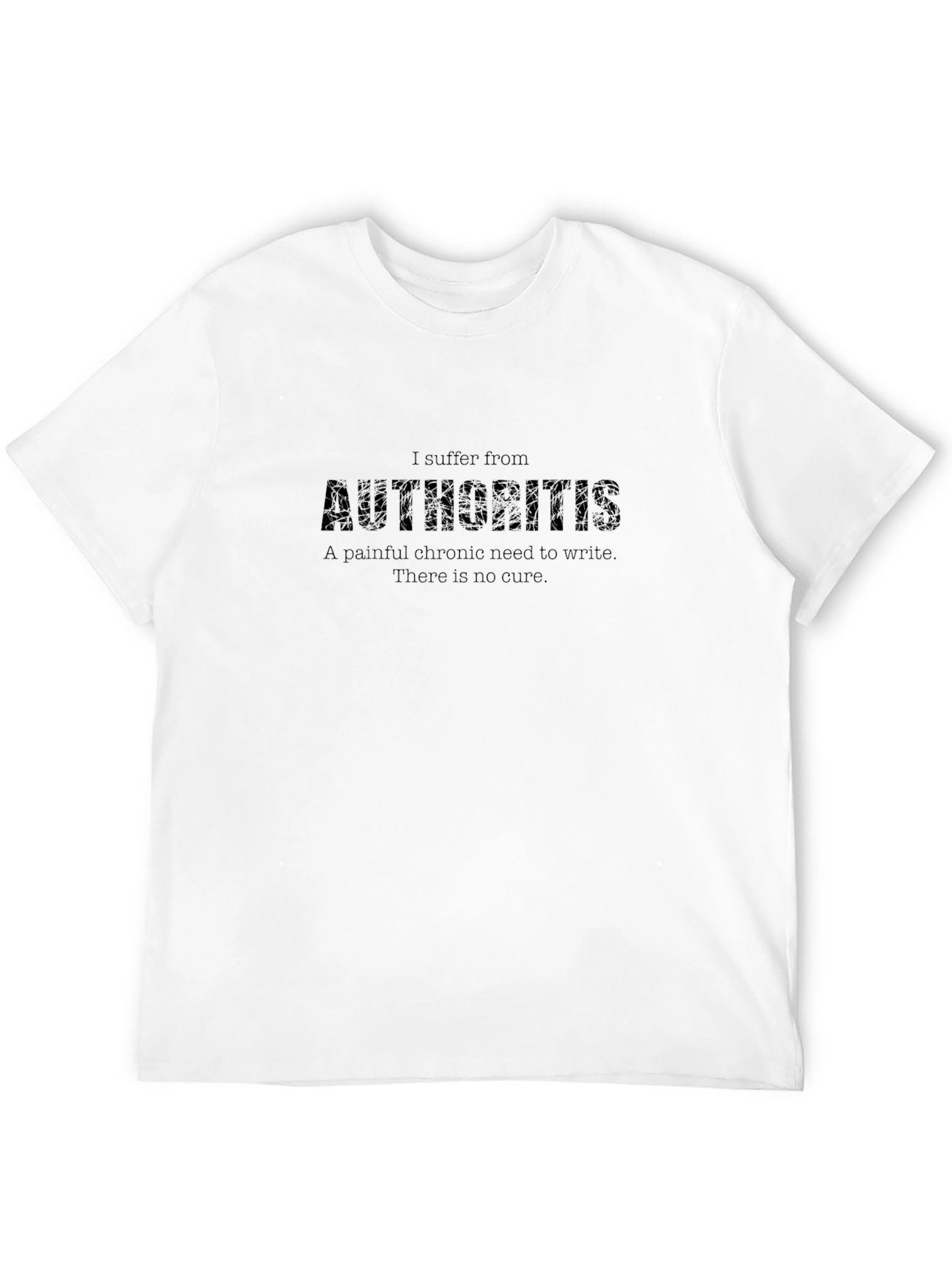 Authoritis T-Shirt - Writers Funny Slogan Tee