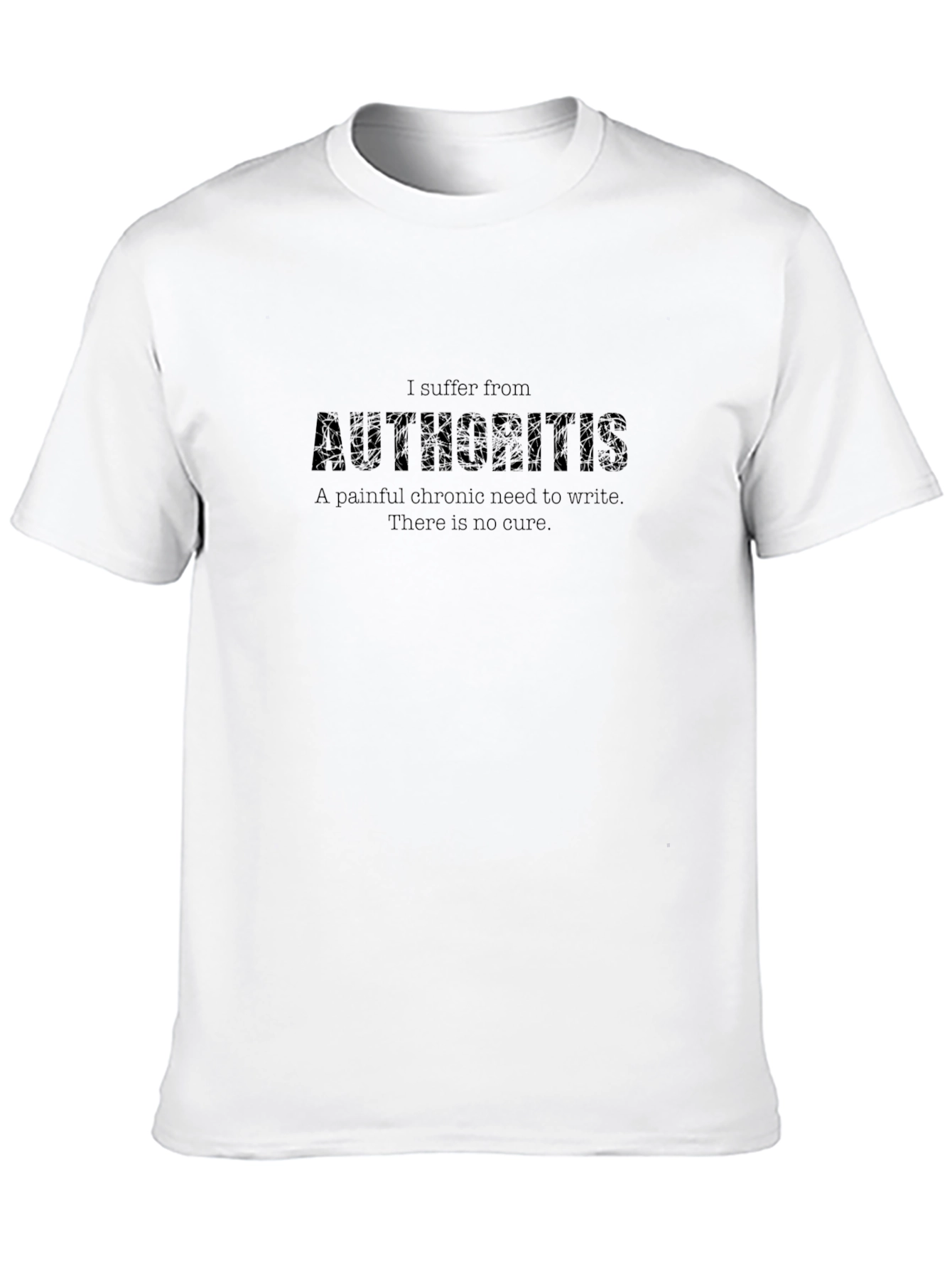 Authoritis T-Shirt - Writers Funny Slogan Tee