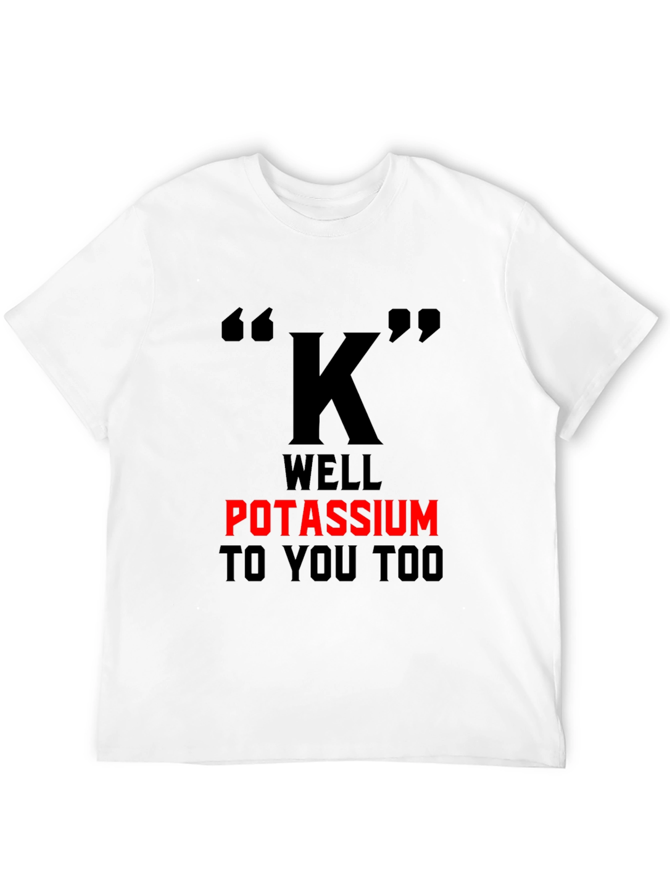 Potassium Pun T-Shirt - Funny Science Tee