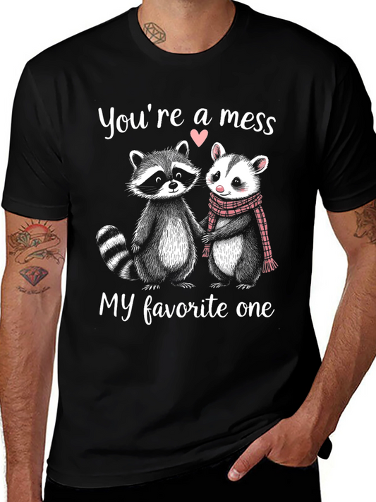 Raccoon & Opossum Love T-Shirt: Youre a Mess My Favorite One