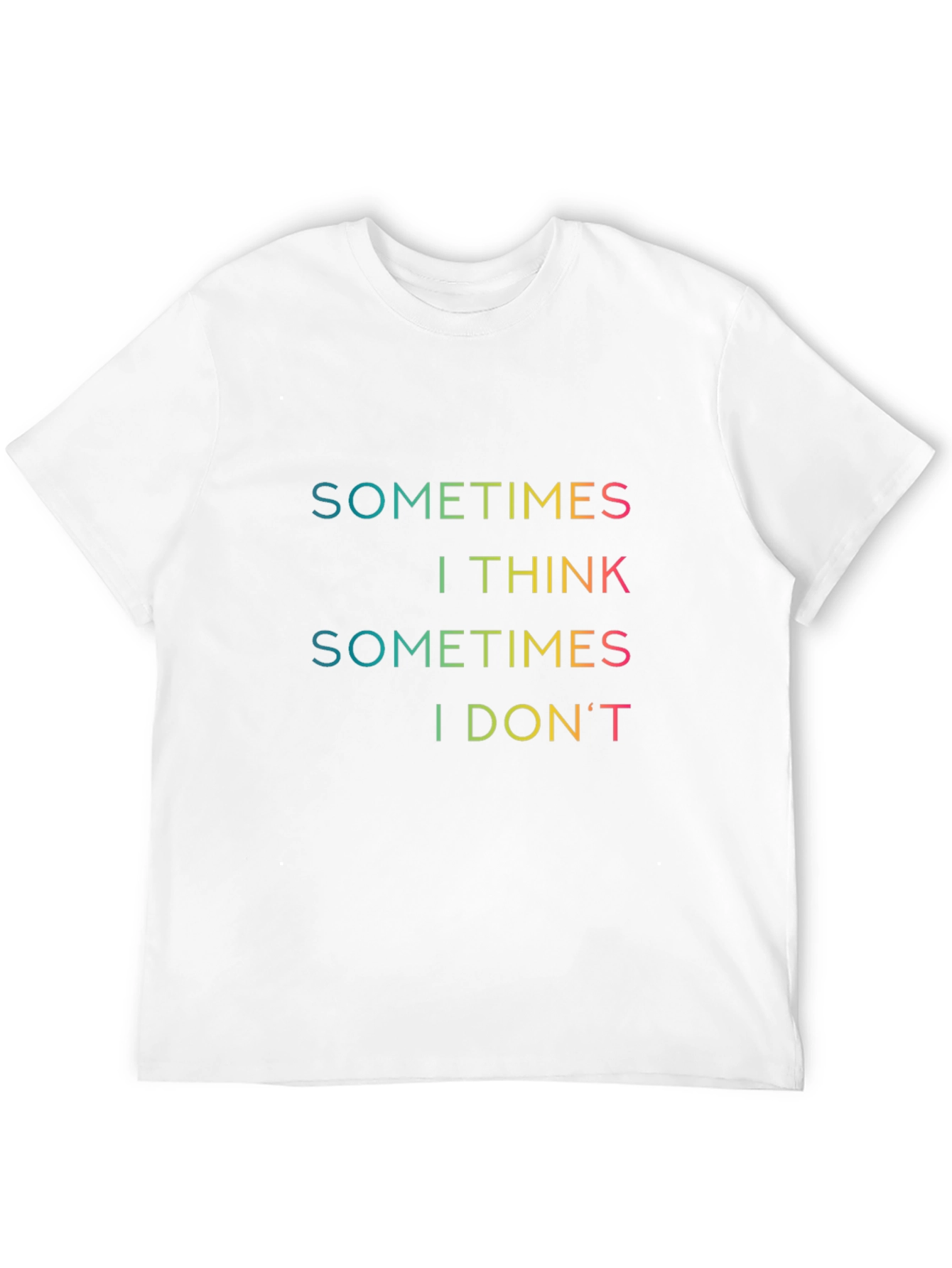 Sometimes I Think T-Shirt - Funny Graphic Tee