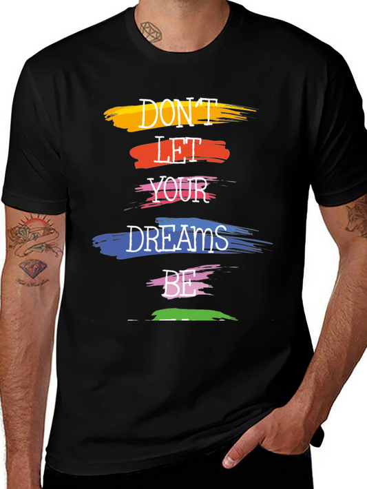 Dont Let Your Dreams Be T-Shirt - Motivational Graphic Tee