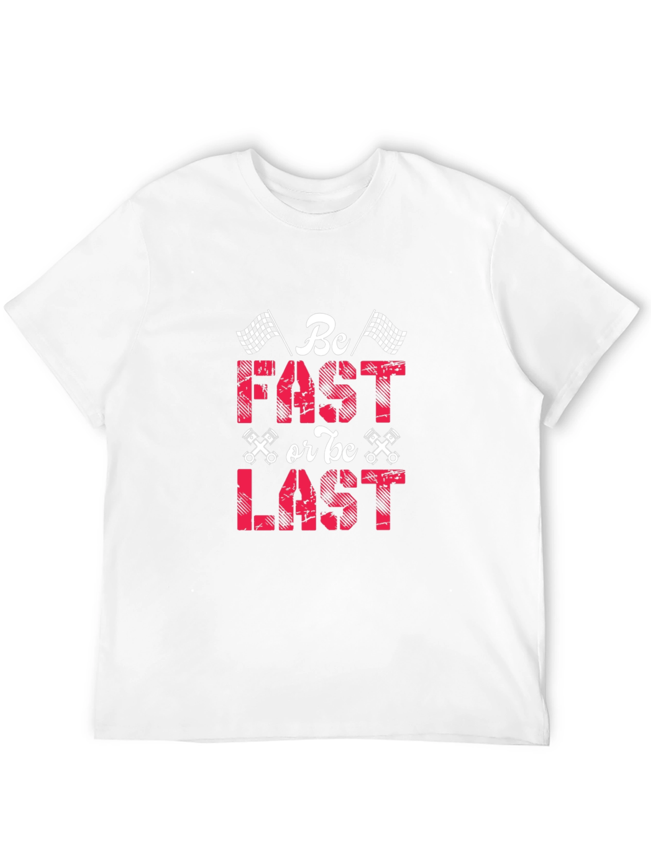 Be Fast or Be Last Racing T-Shirt