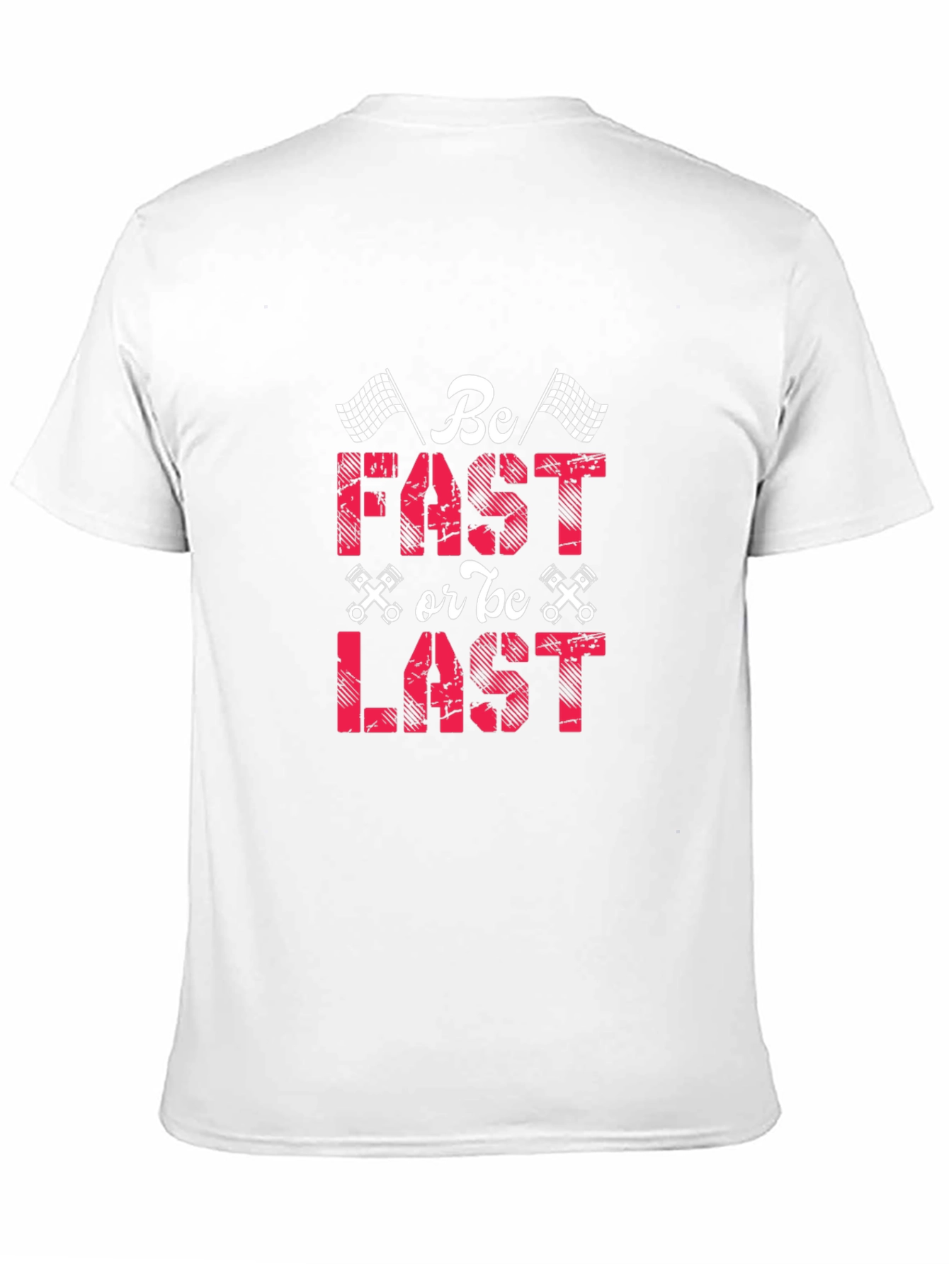 Be Fast or Be Last Racing T-Shirt