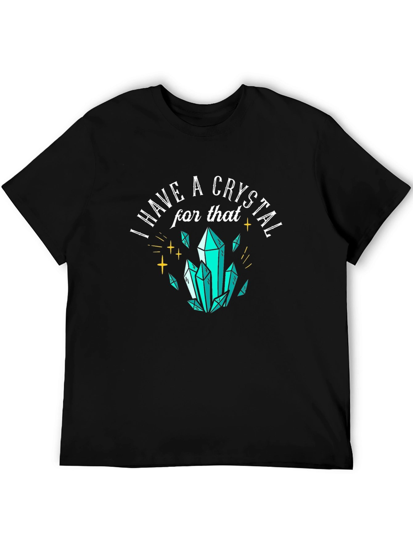 I Have A Crystal For That Graphic Tee