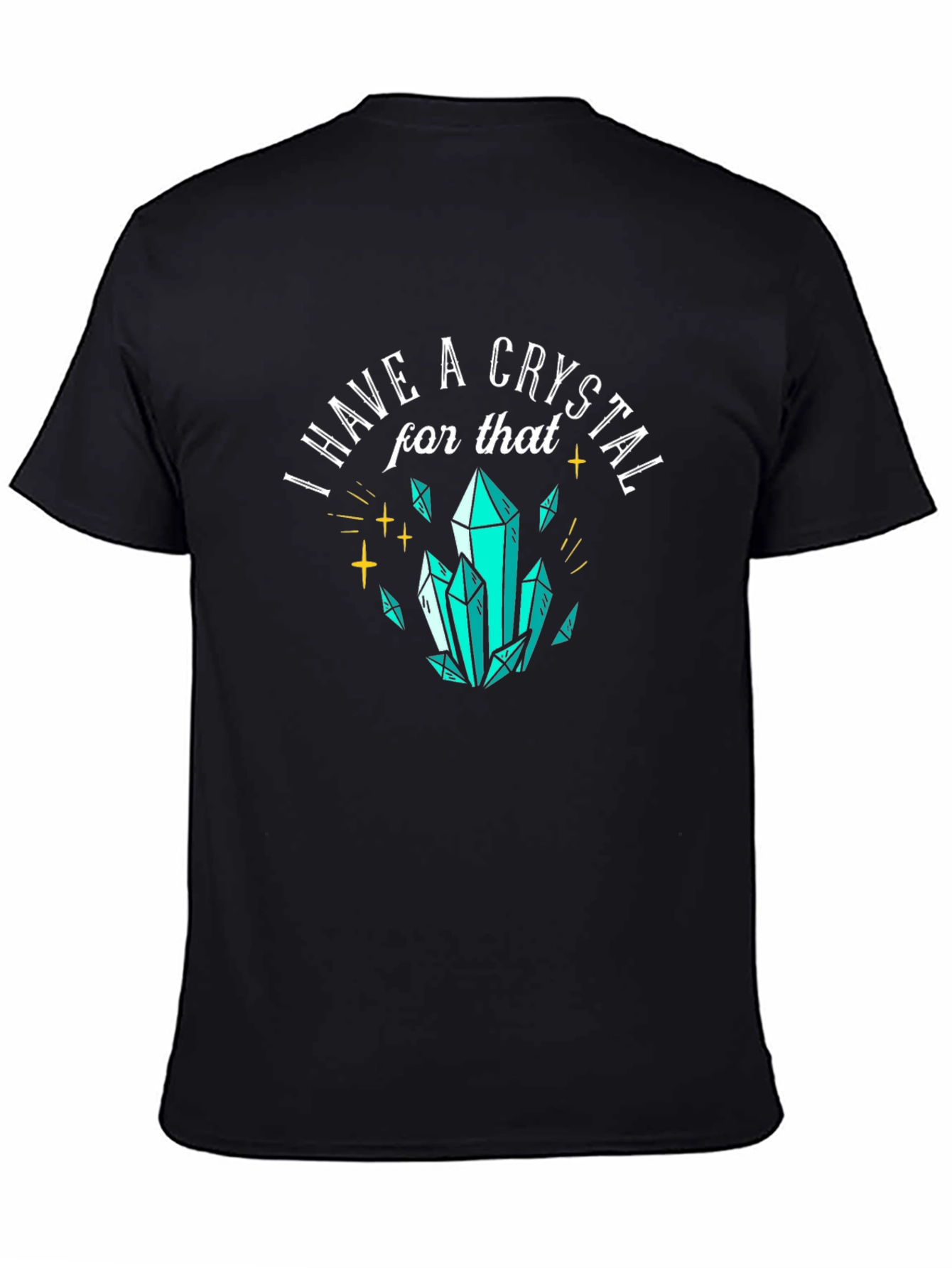 I Have A Crystal For That Graphic Tee