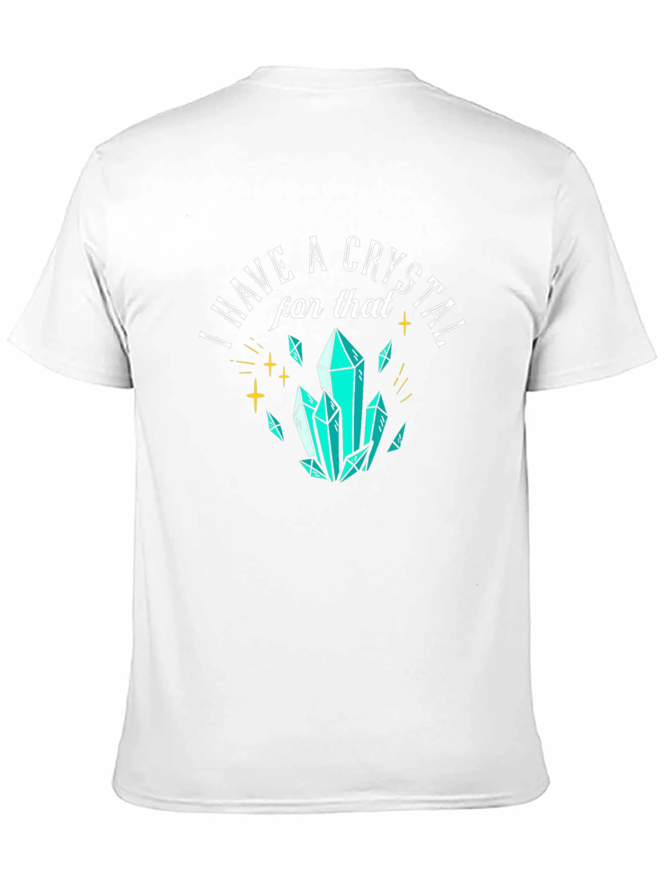 I Have A Crystal For That Graphic Tee