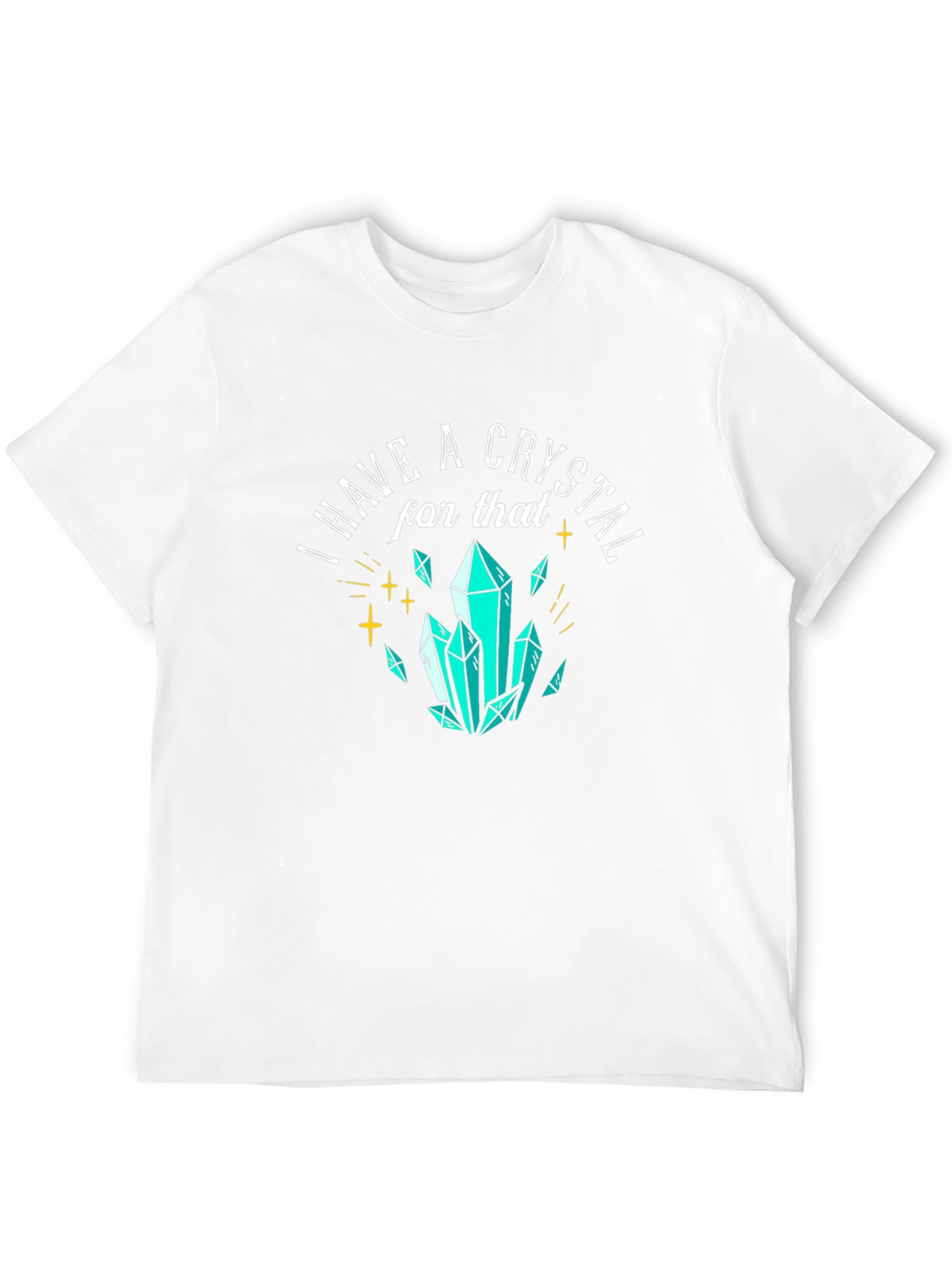 I Have A Crystal For That Graphic Tee
