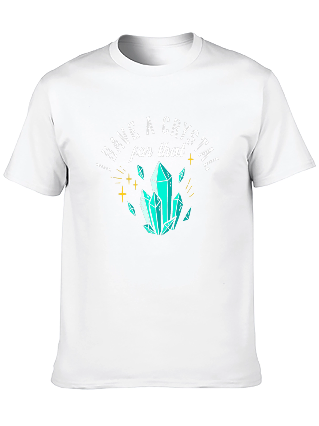 I Have A Crystal For That Graphic Tee